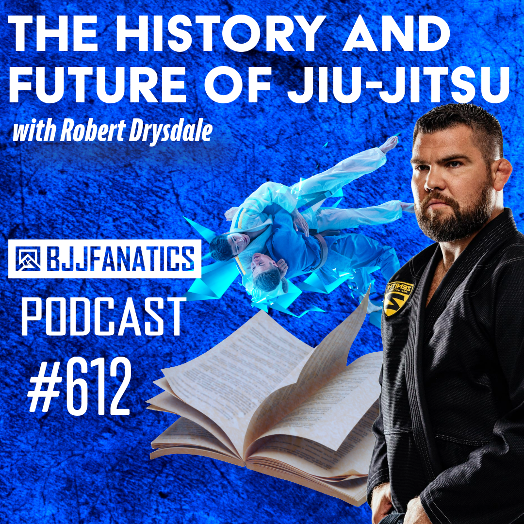 BJJ Fanatics 612: Robert Drysdale