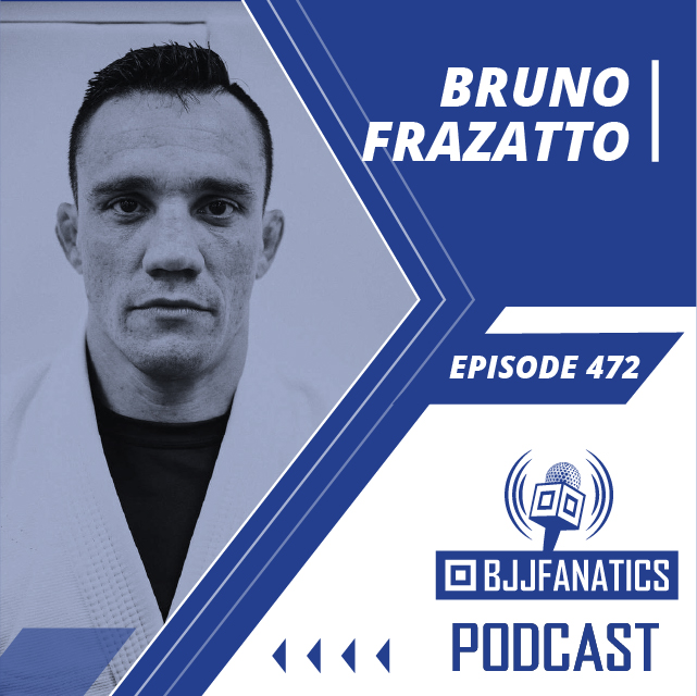 BJJ Fanatics 472: Bruno Frazatto