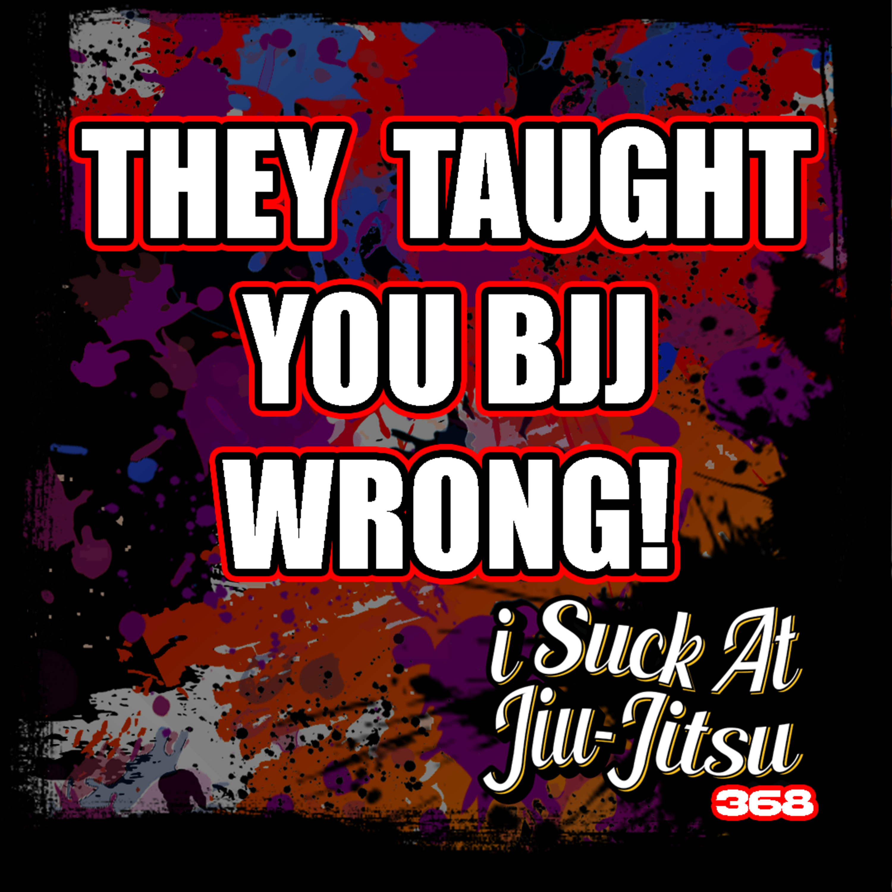 #368 You Learned BJJ All Wrong!