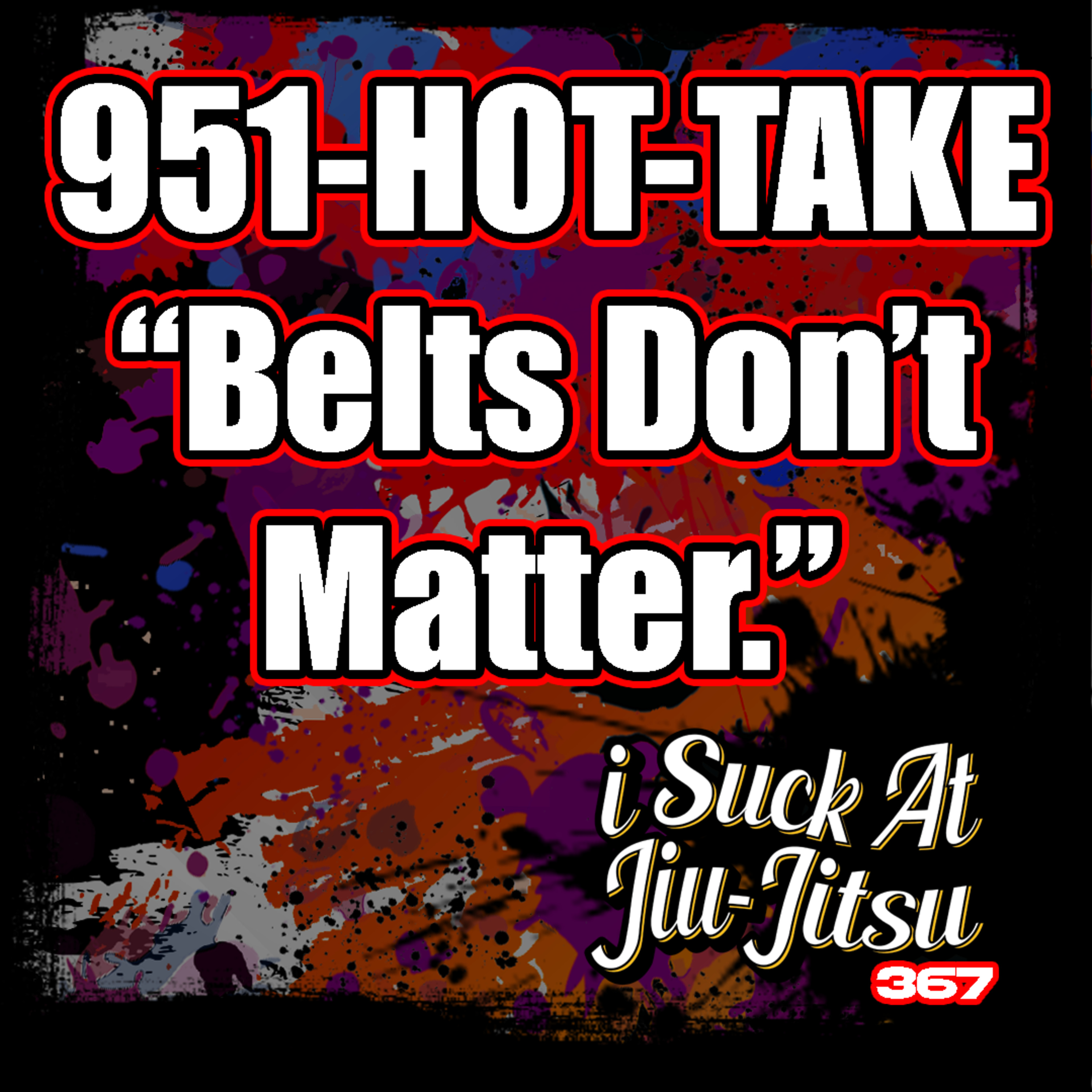 #367 "Belt's Don't Matter" | 951-HOT-TAKE #1
