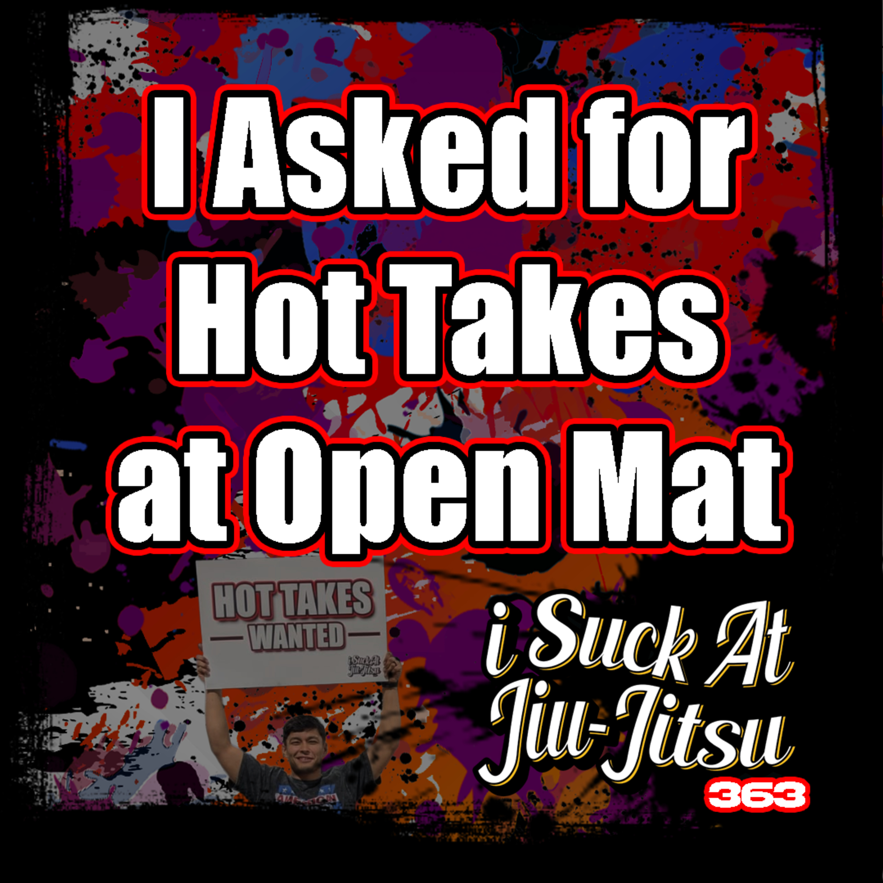 #363 I Asked for HOT TAKES at Open Mat...
