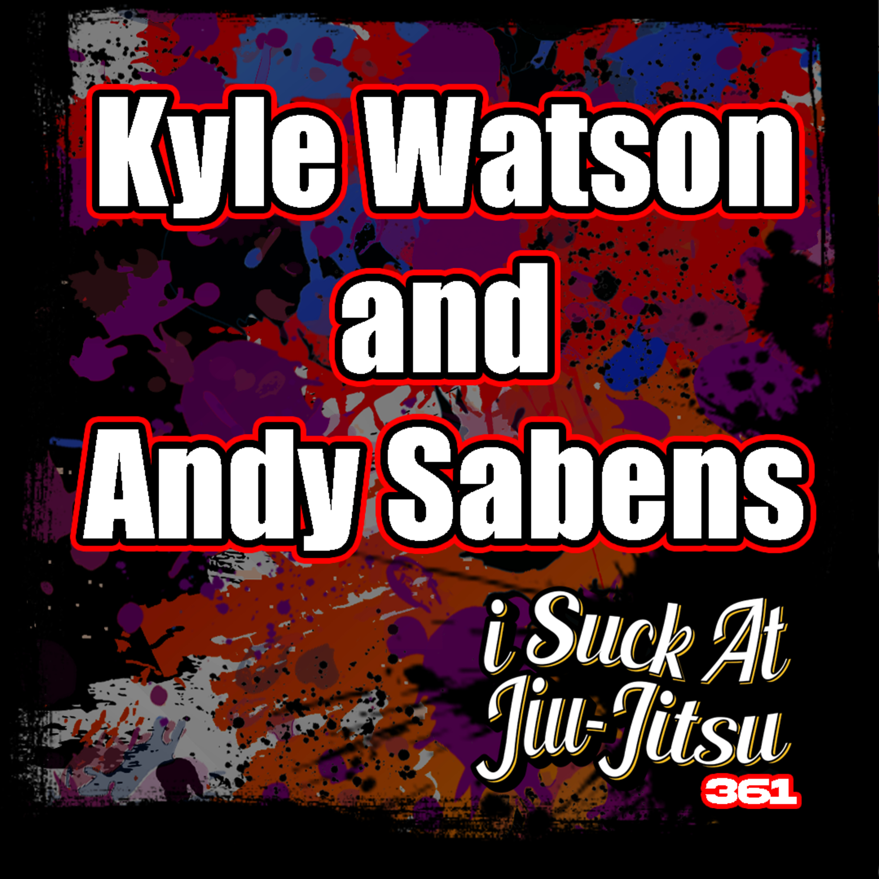 #361 Kyle Watson & Andy Sabens: Returning From Injuries | Arresting WILD People