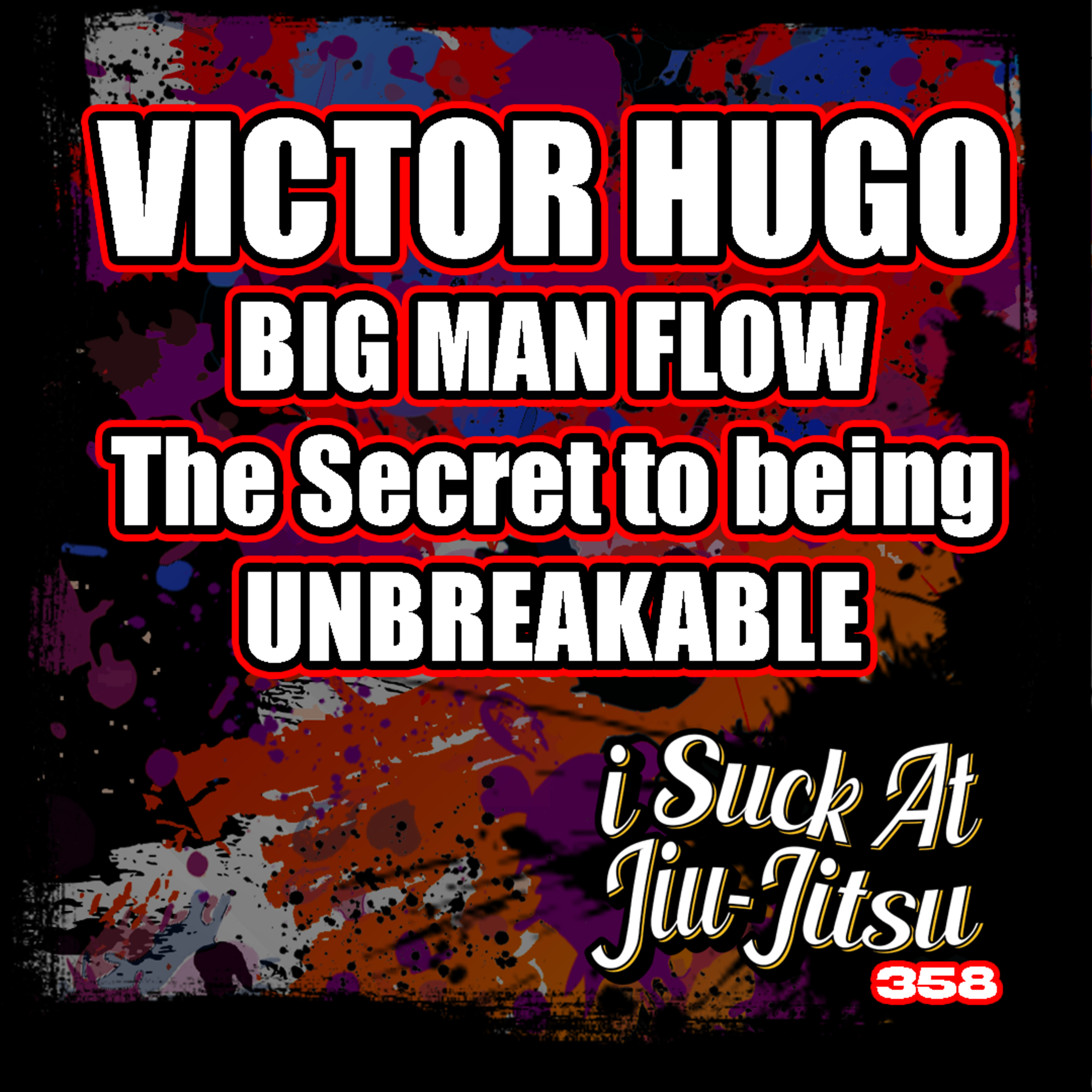 #358 Victor Hugo: Big Man Flow | The Secret to Being Unbreakable