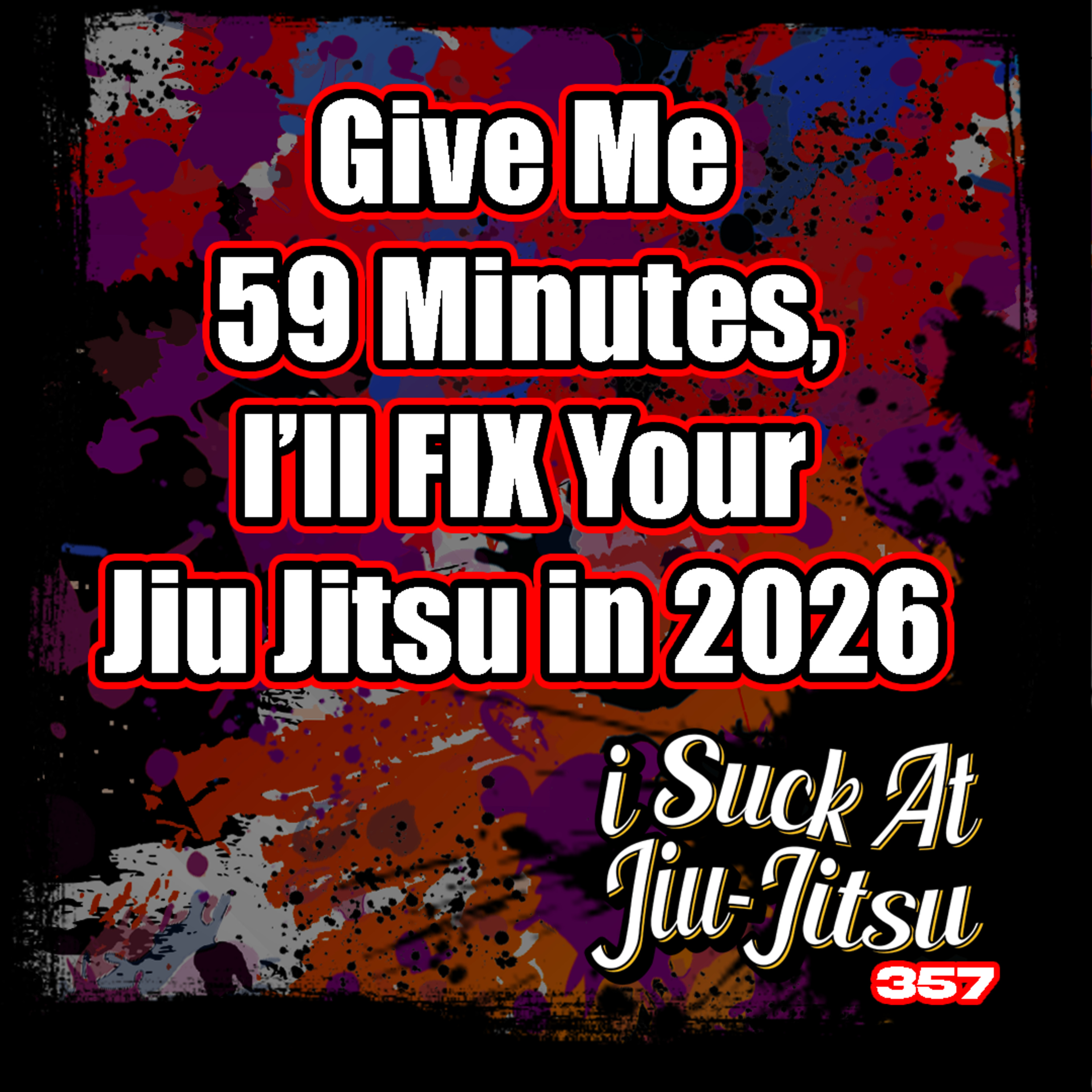 #357 Give me 59 Minutes, I'll Fix Your Jiu Jitsu in 2026