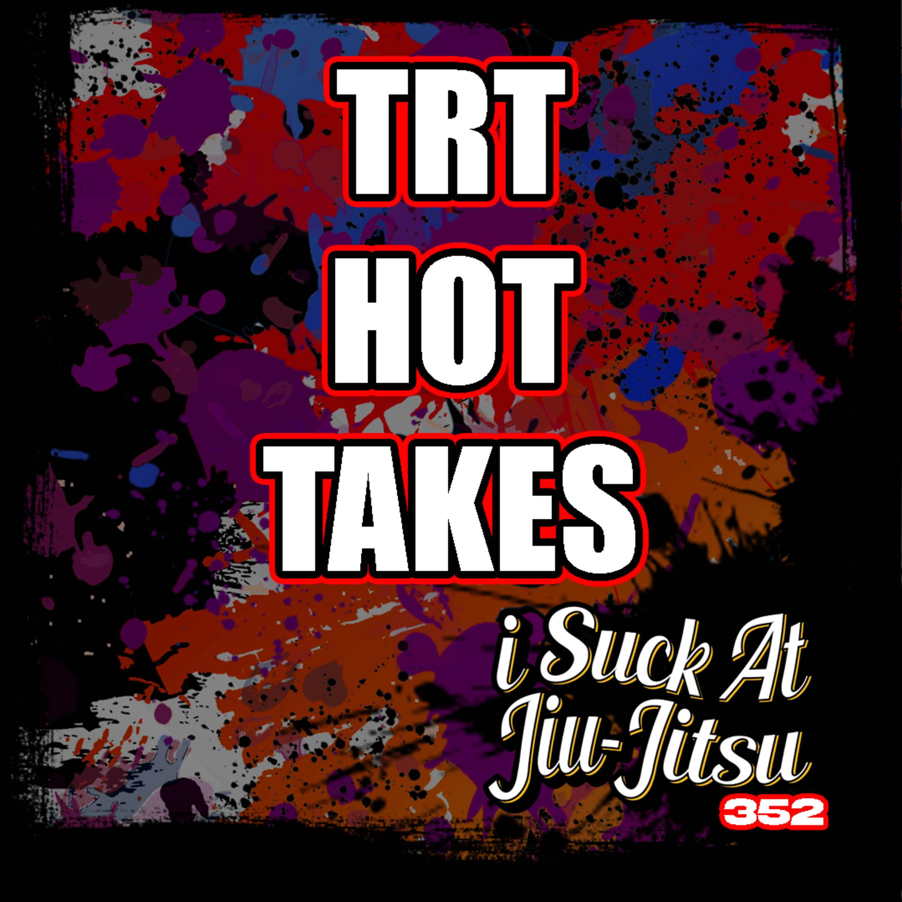 #352 TRT Hot Takes