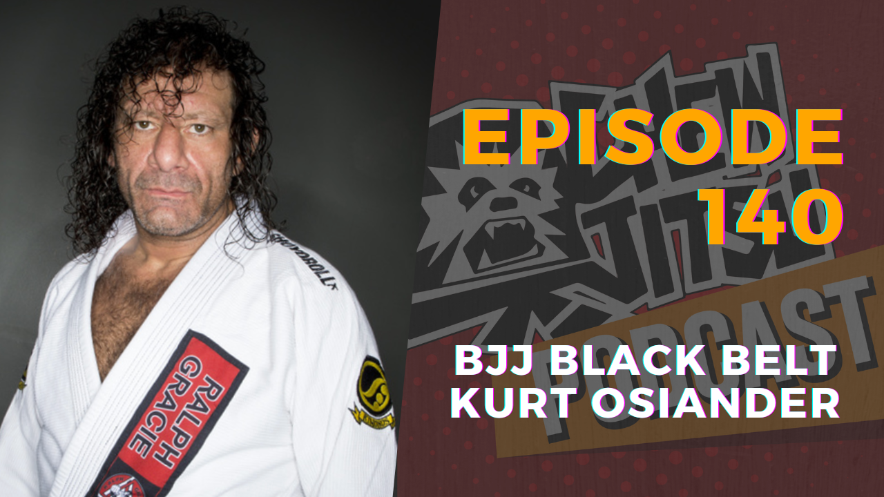 Episode 140 - BJJ Black Belt Kurt Osiander