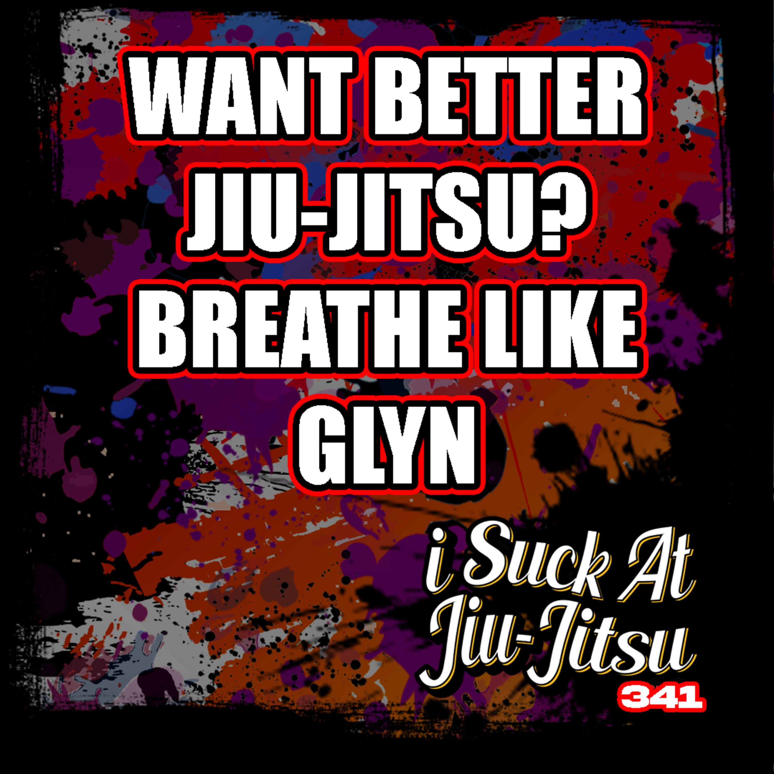 #341 Glyn Powditch: Breathe like THIS for Better Jiu Jitsu