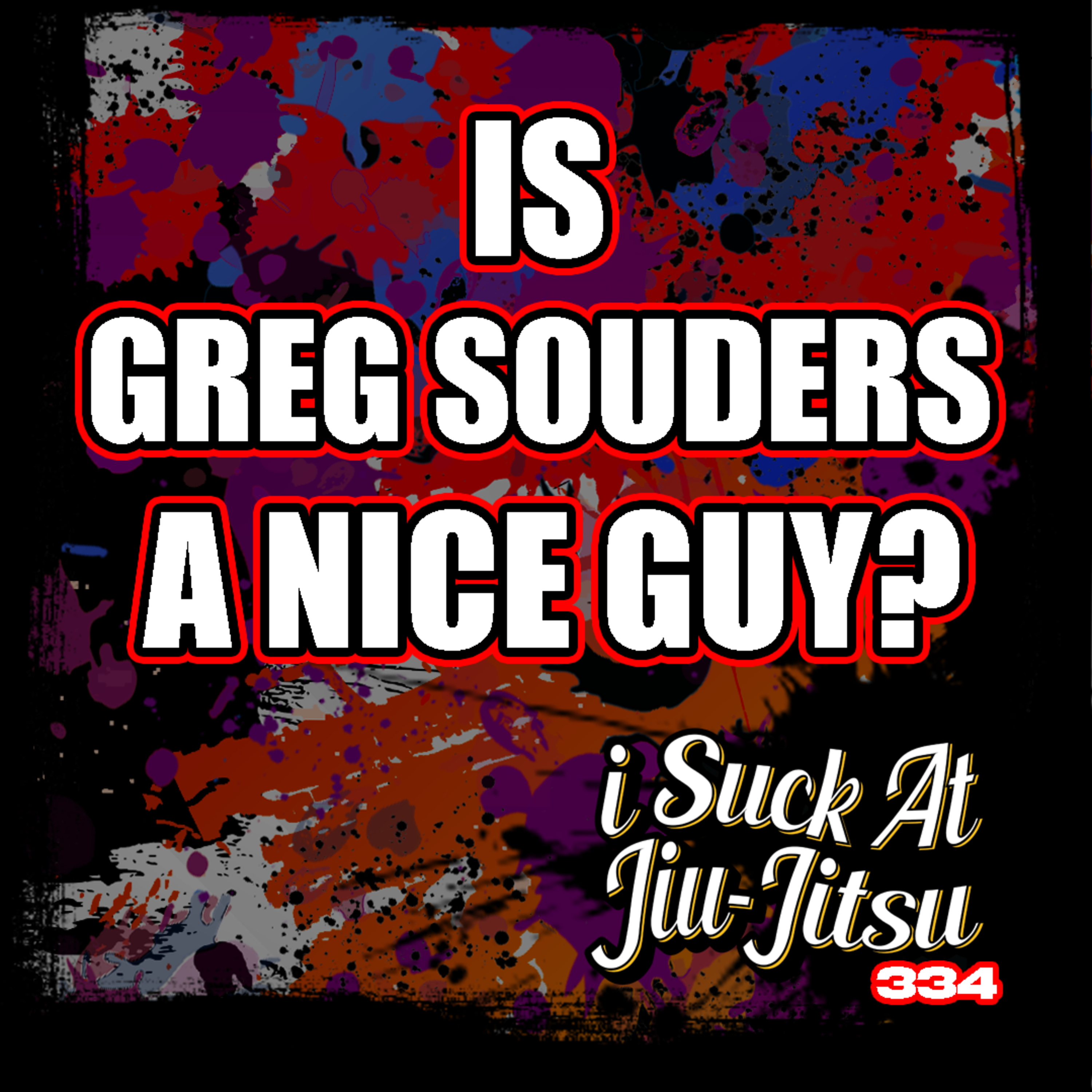 #334 Greg Souders: Is Greg Souders a Nice Guy?
