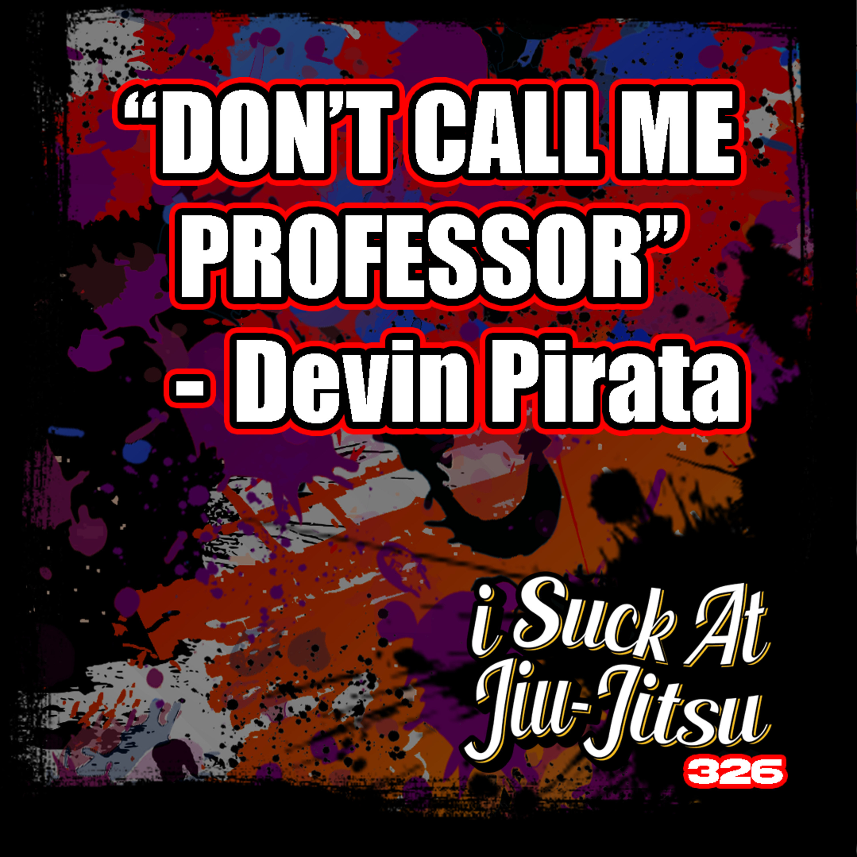 #326 Devin Pirata: Here's A List of BJJ Tradition's that I HATE