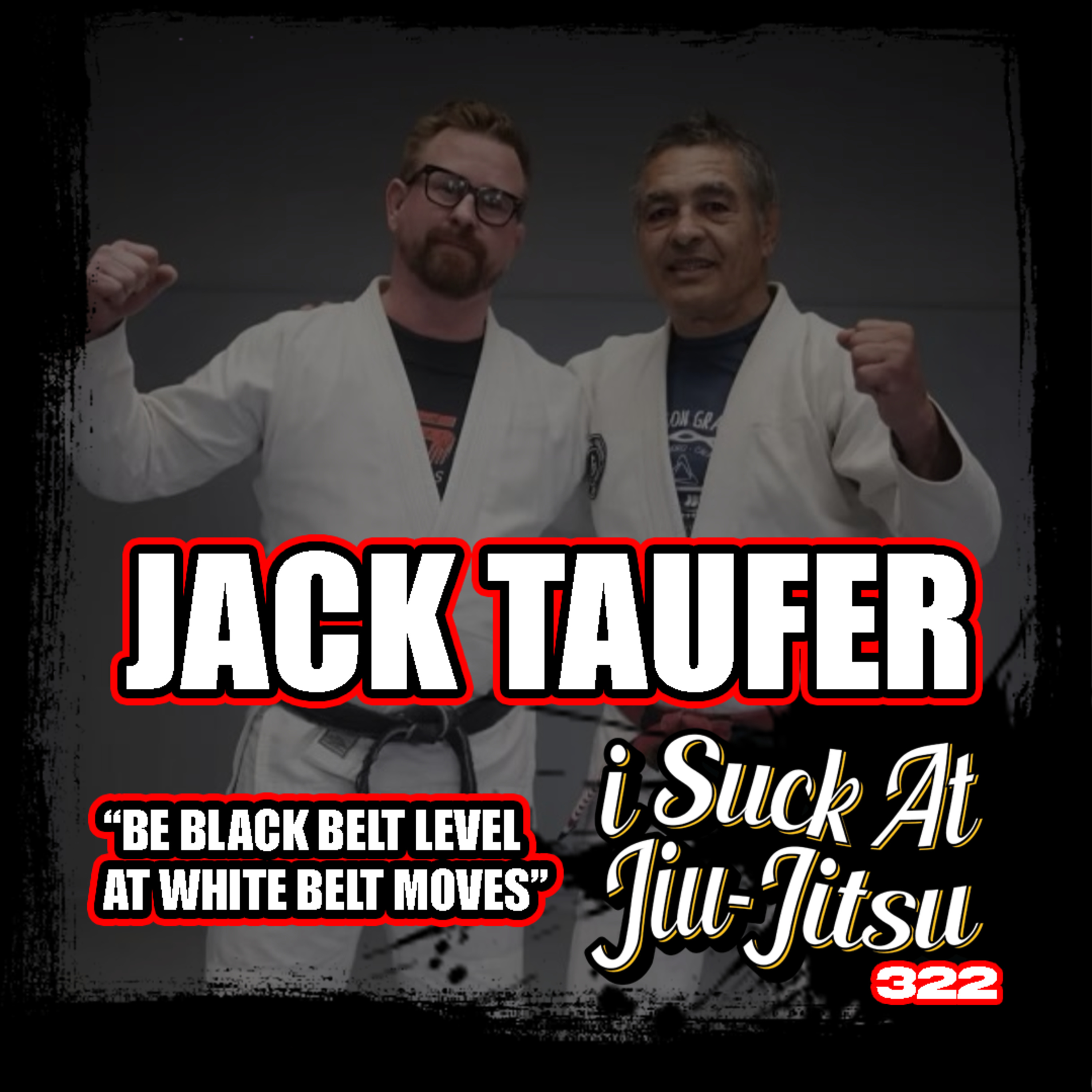 #322 Jack Taufer: Be Black Belt Level at White Belt moves