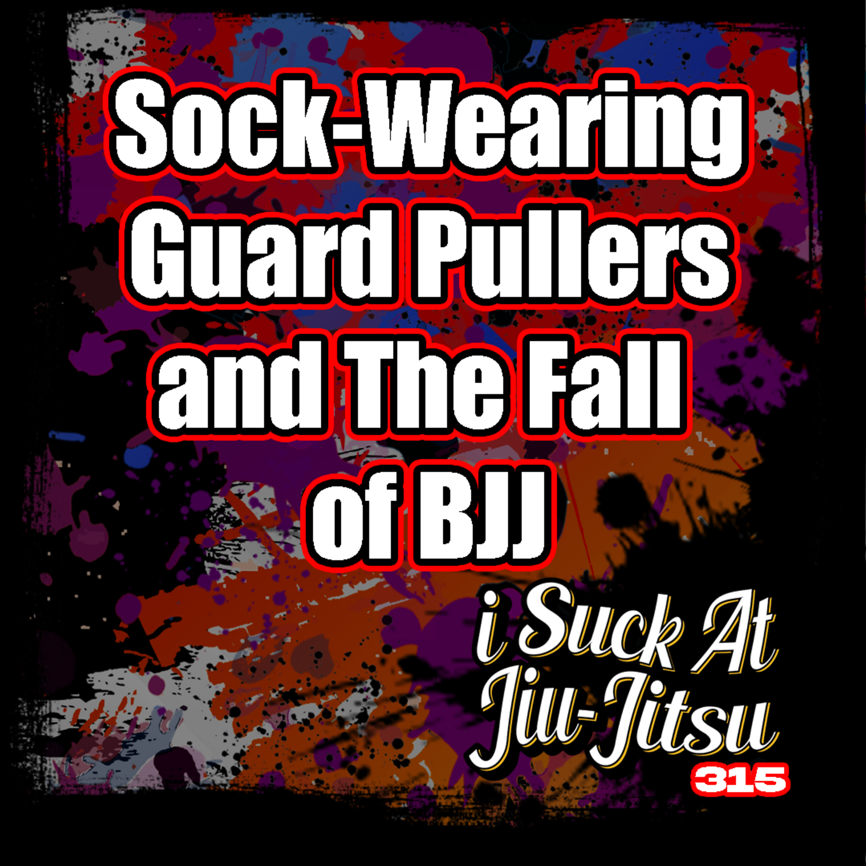 #315 Sock-Wearing Guard-Pullers and the Fall of BJJ