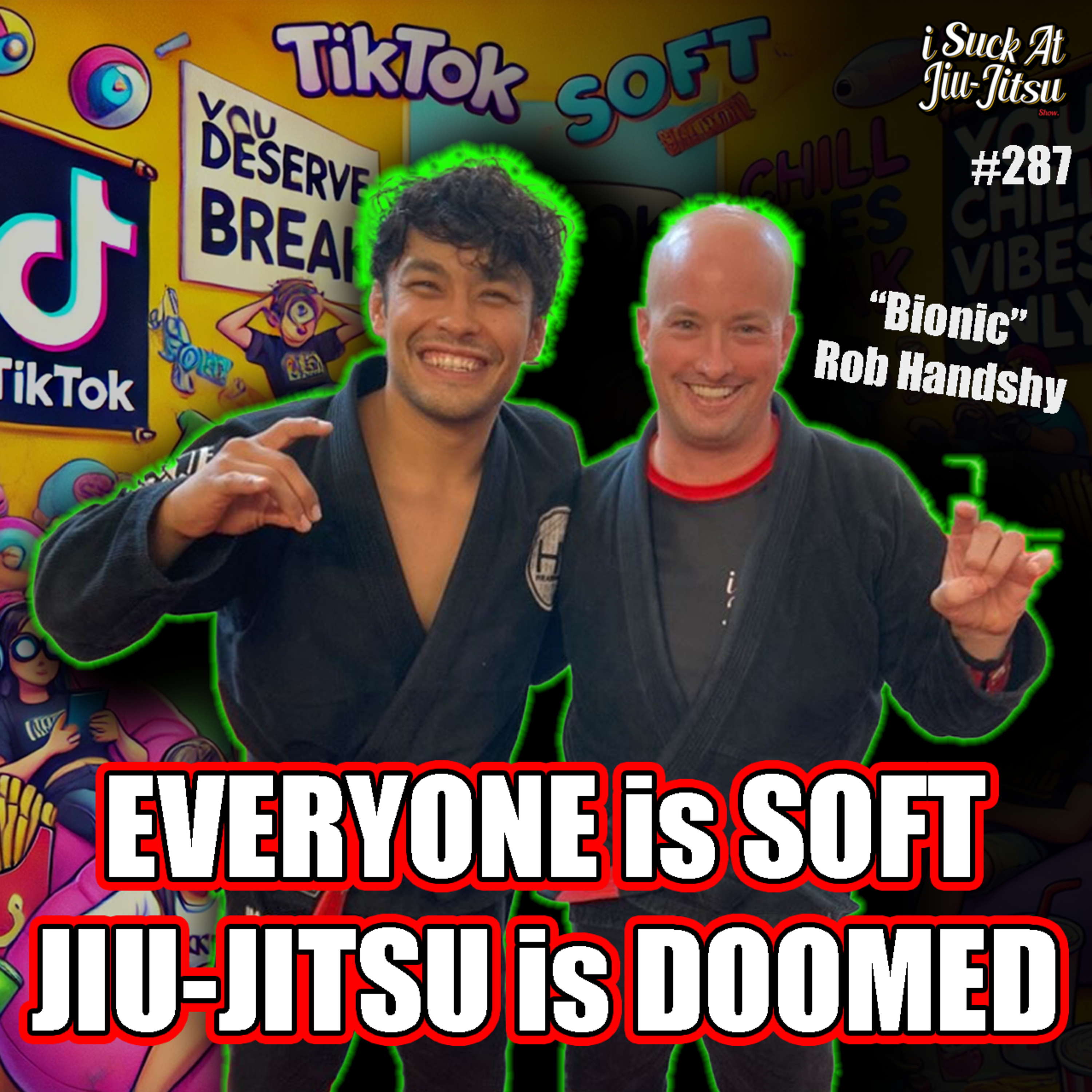 #287 "Bionic" Rob Handshy: Tik Tok Generation, Josh is on Steroids, and The greatest Moment in BJJ History