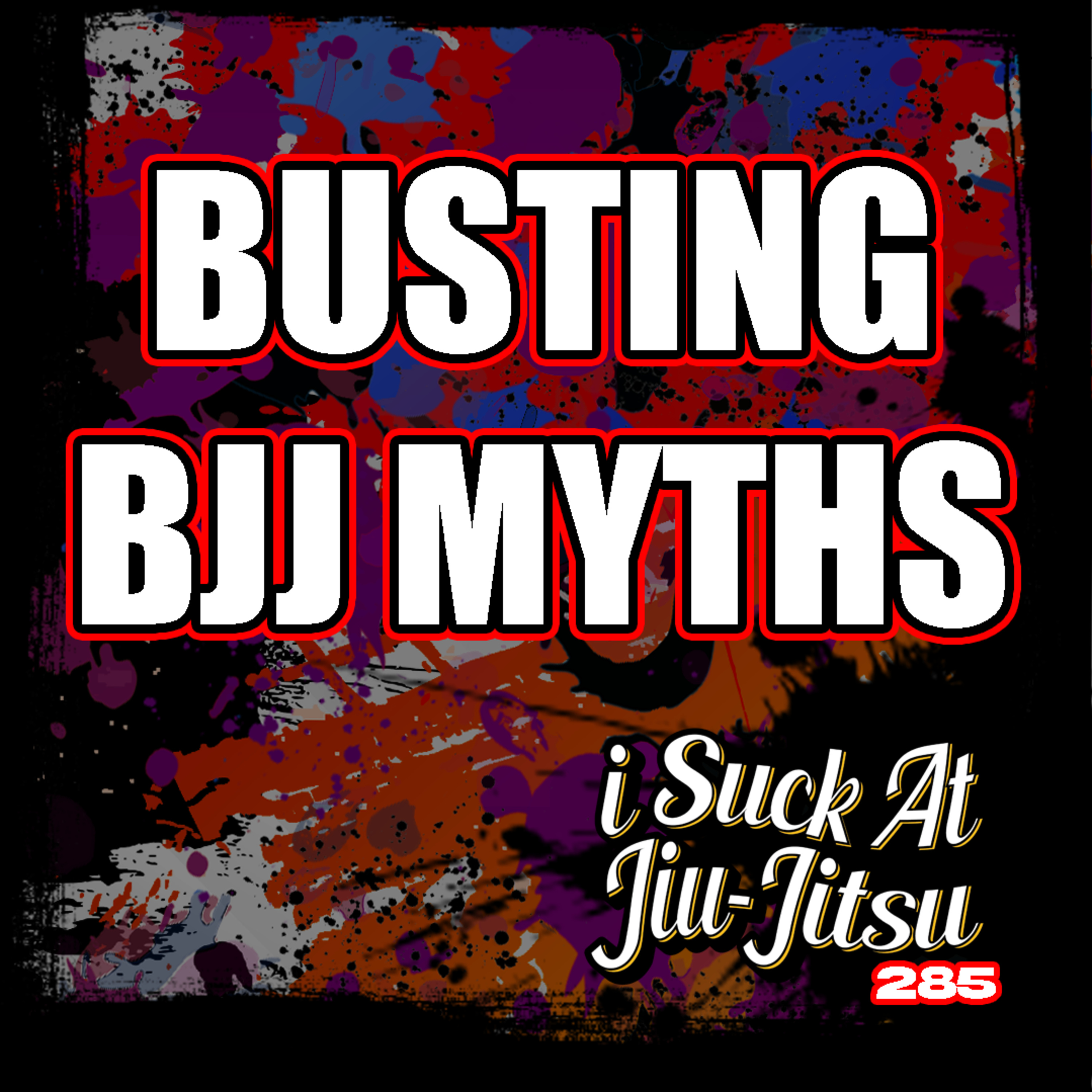 #285 BUSTED! Destroying BJJ's Biggest Myths