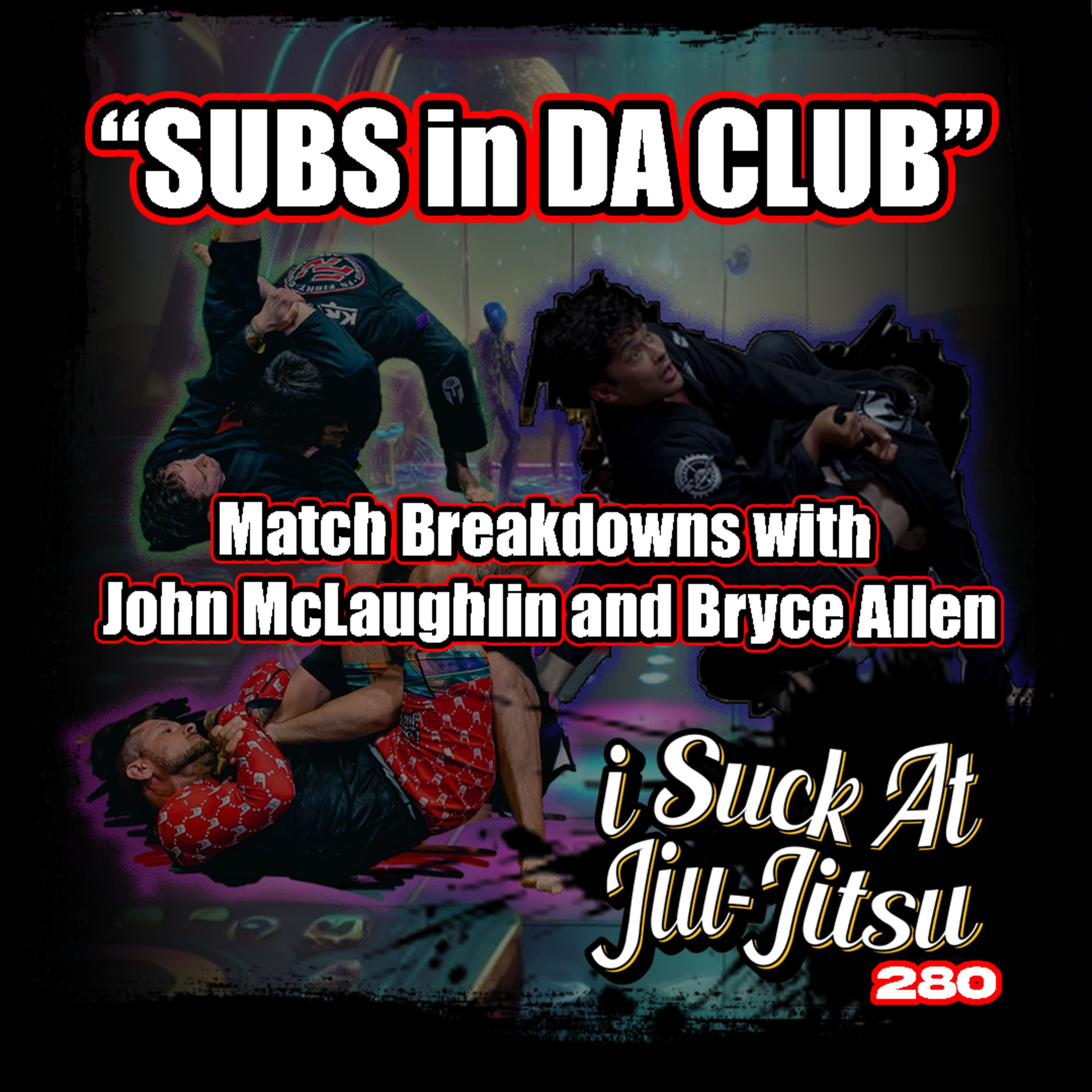 #280 John McLaughlin and Bryce Allen: "Subs in Da Club" Match Breakdowns