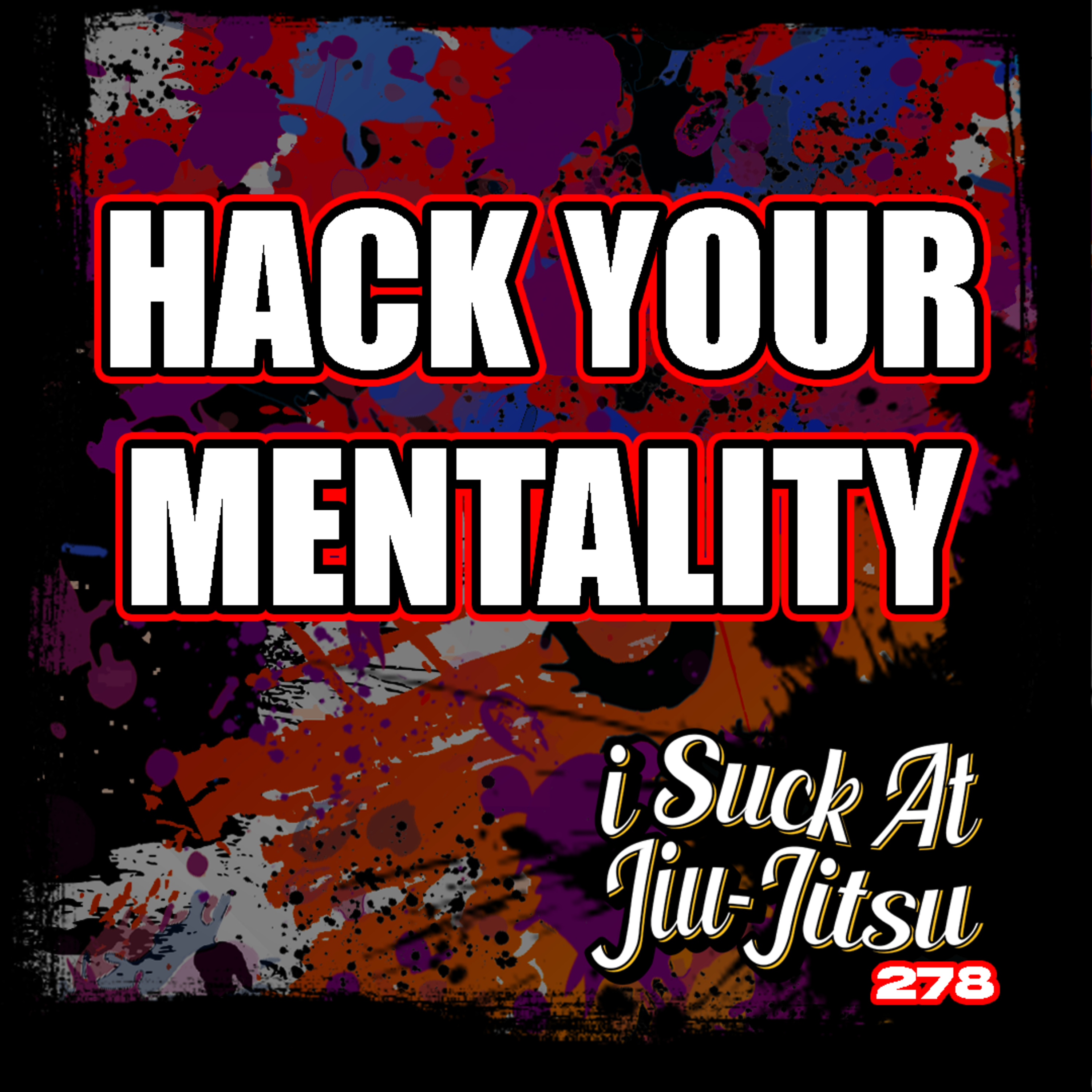 #278 Hack Your Mentality for Better BJJ