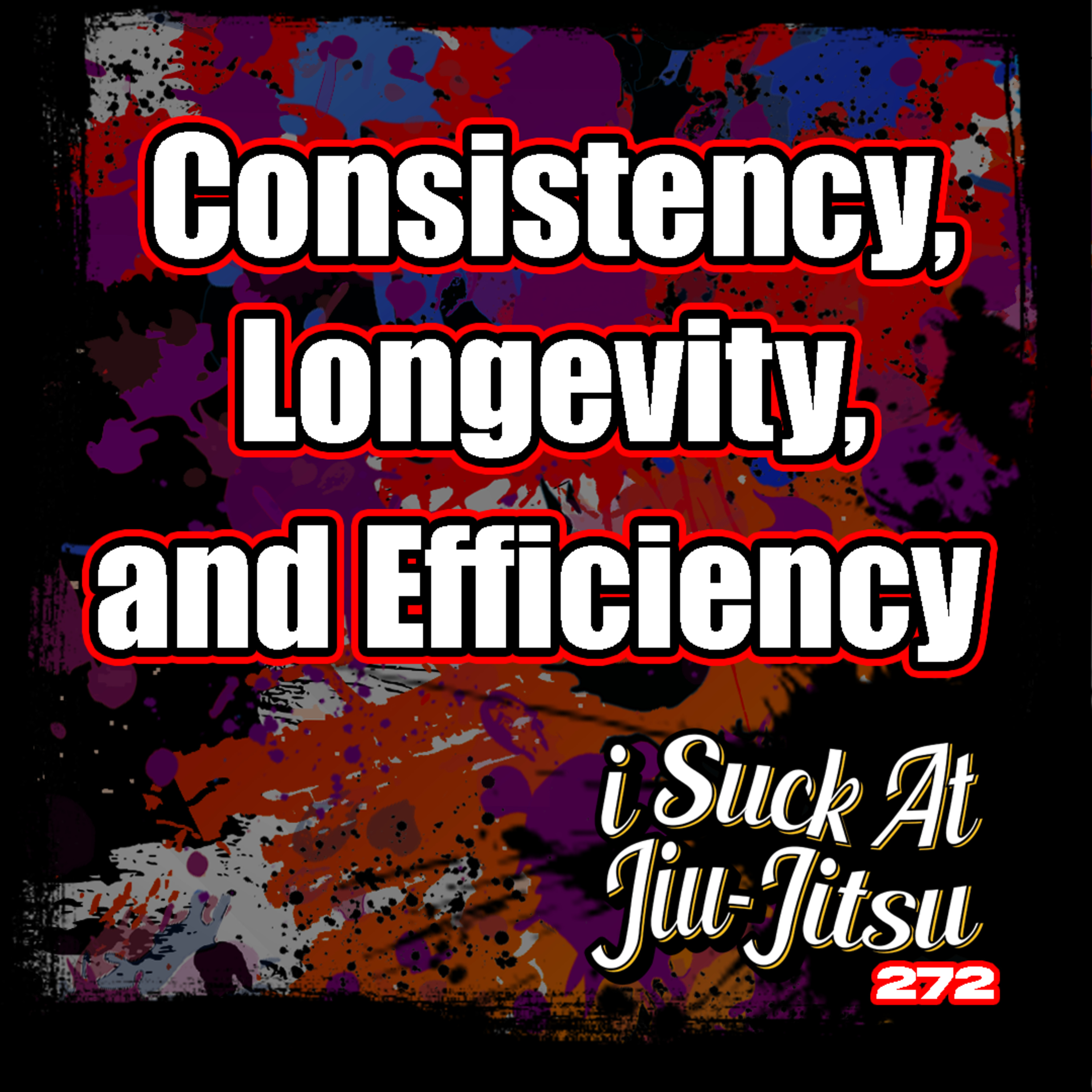 #272 Be a Master of Consistency, Longevity, and Efficiency