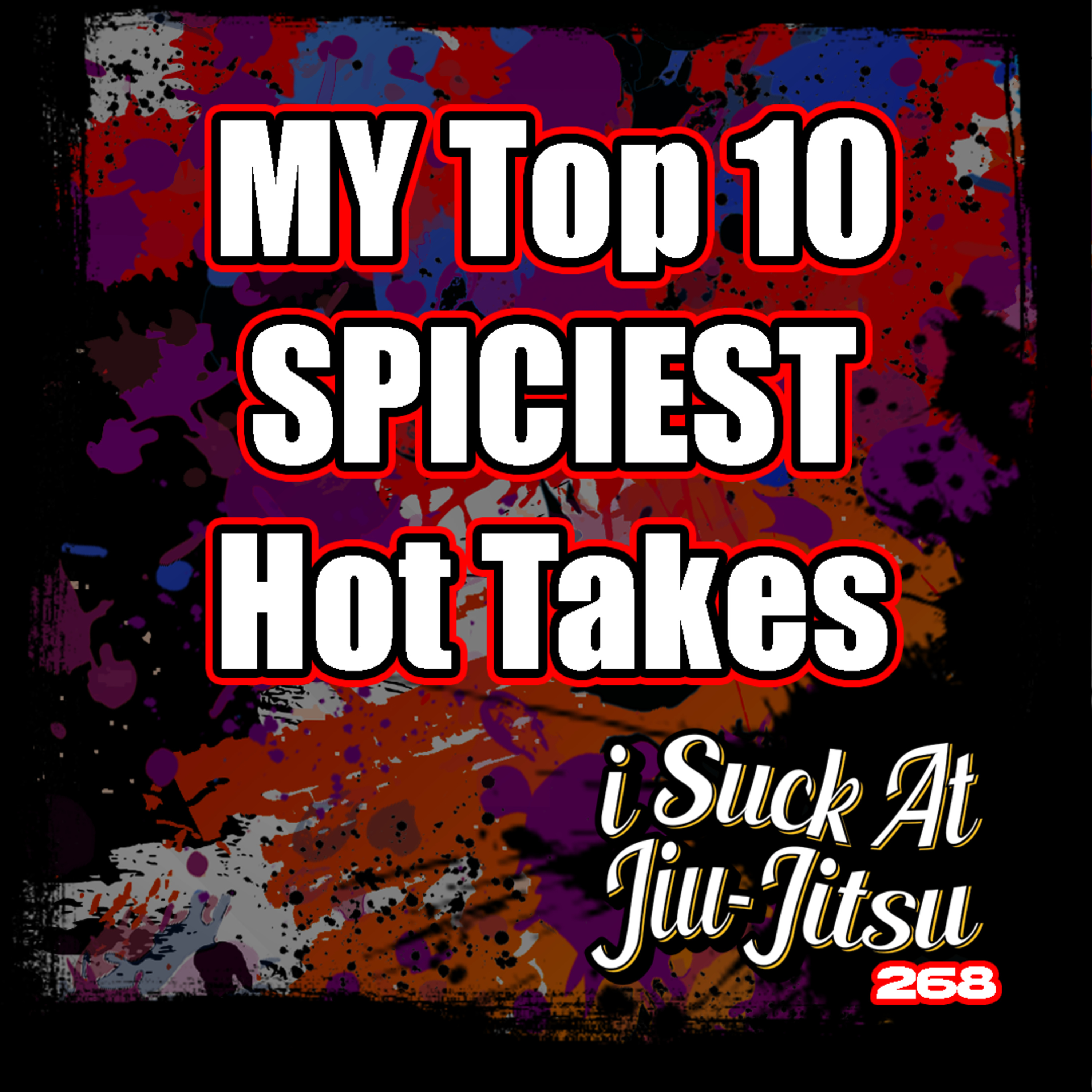 #268 Josh McKinney's Top 10 SPICIEST BJJ Hot Takes