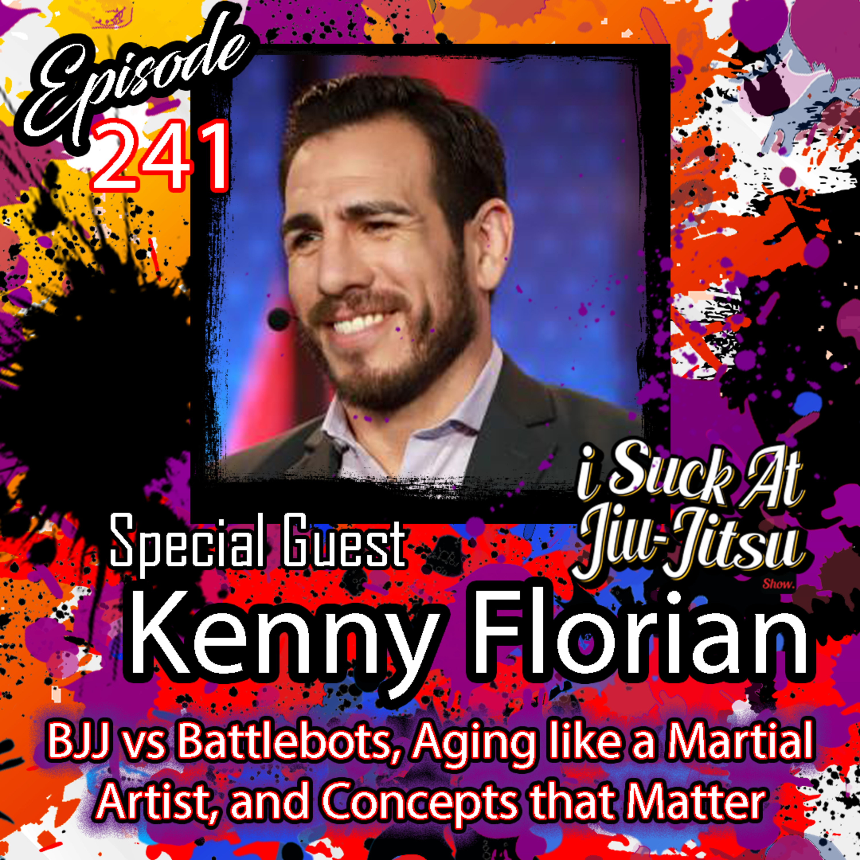 #241 Kenny Florian: BJJ vs Battlebots, Aging like a Martial Artist, and Concepts that Matter