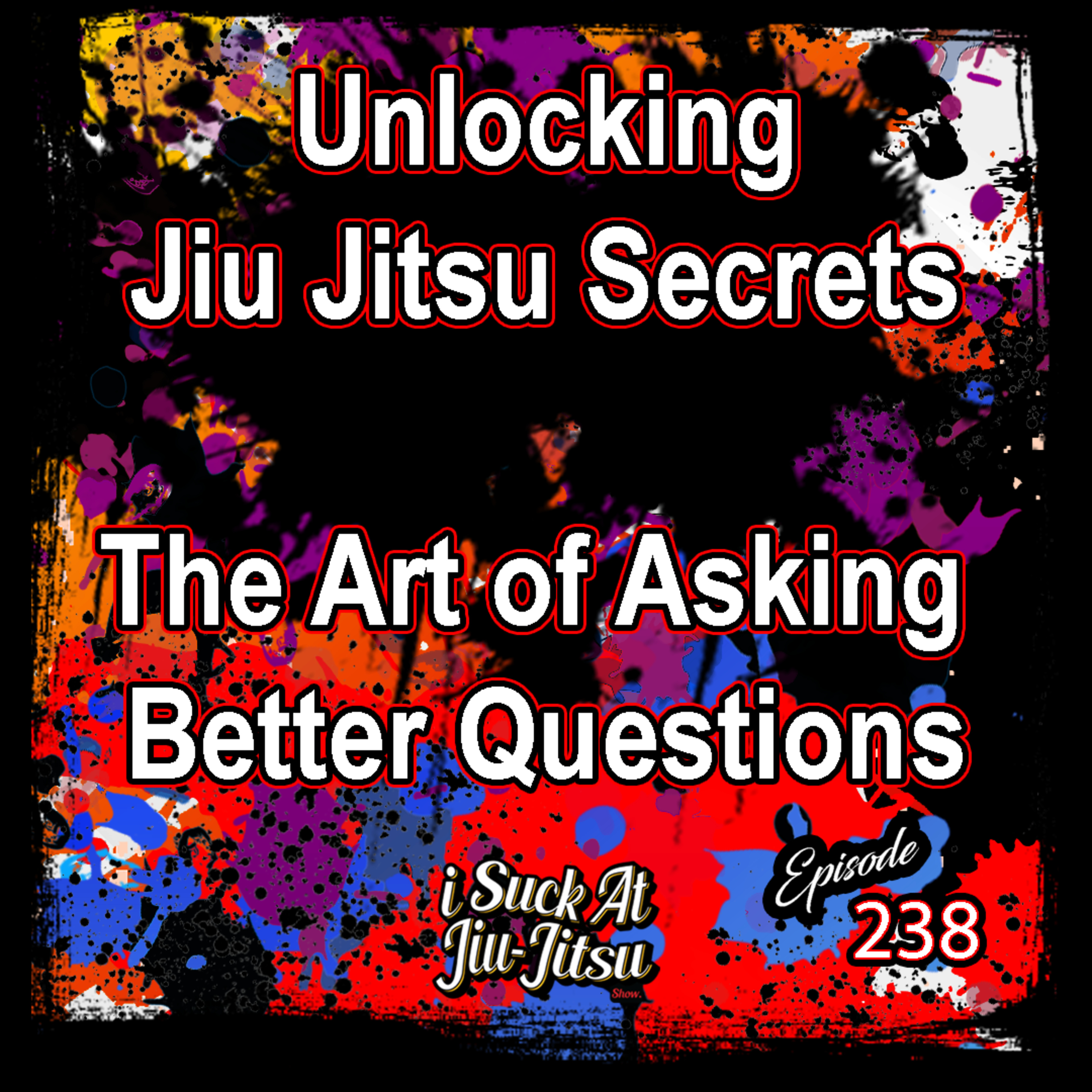 #238 Unlocking Jiu Jitsu Secrets | The Art of Asking Better Questions