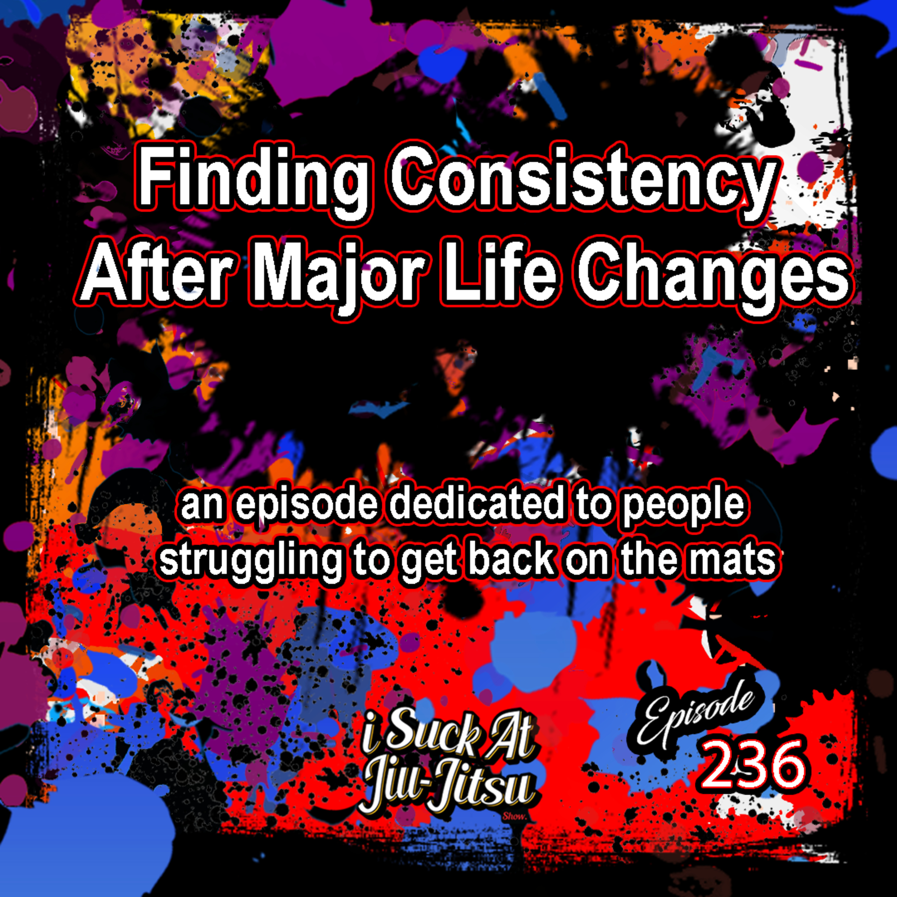#236 Finding Consistency After Major Life Changes