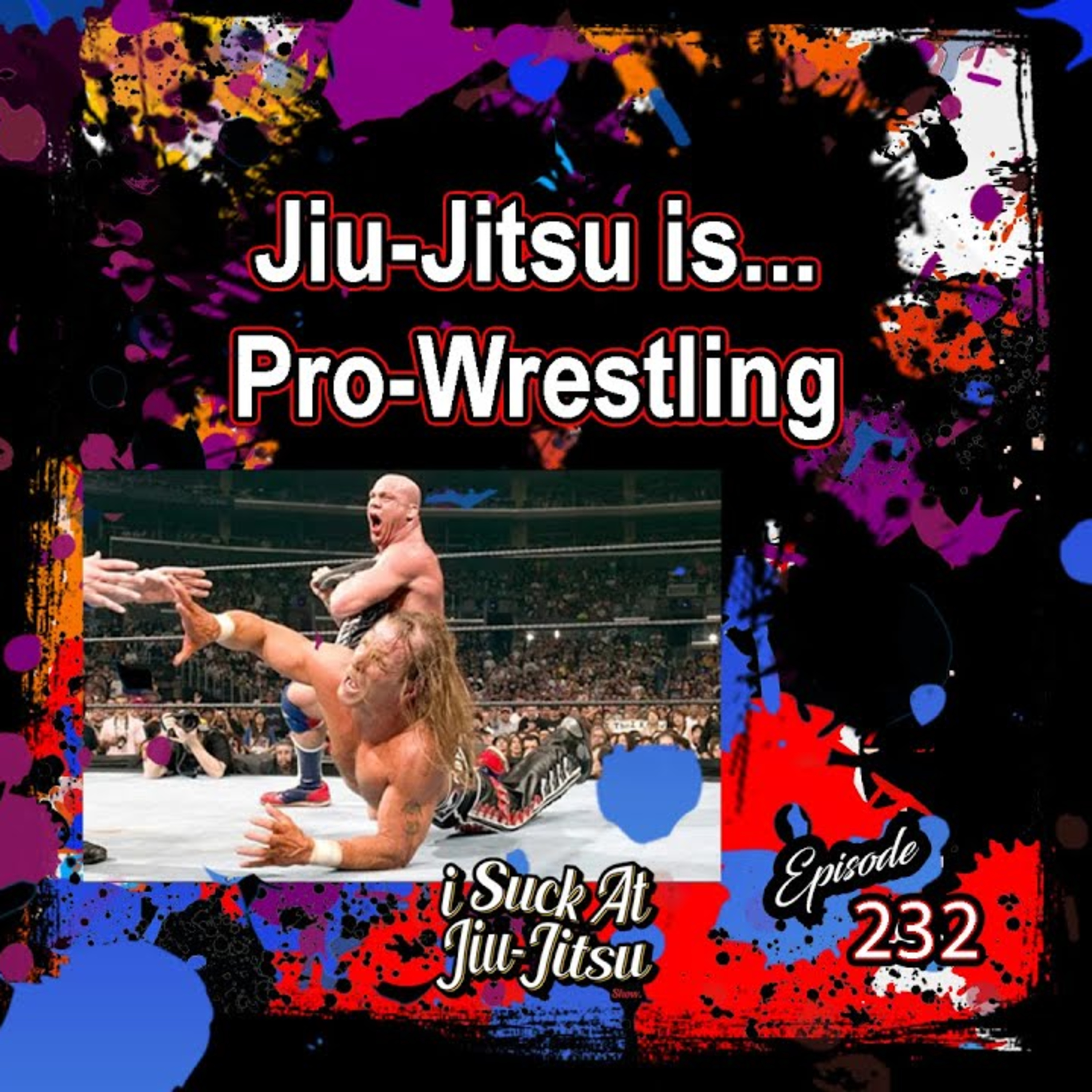 #232 Jiu-Jitsu is... Pro-Wrestling