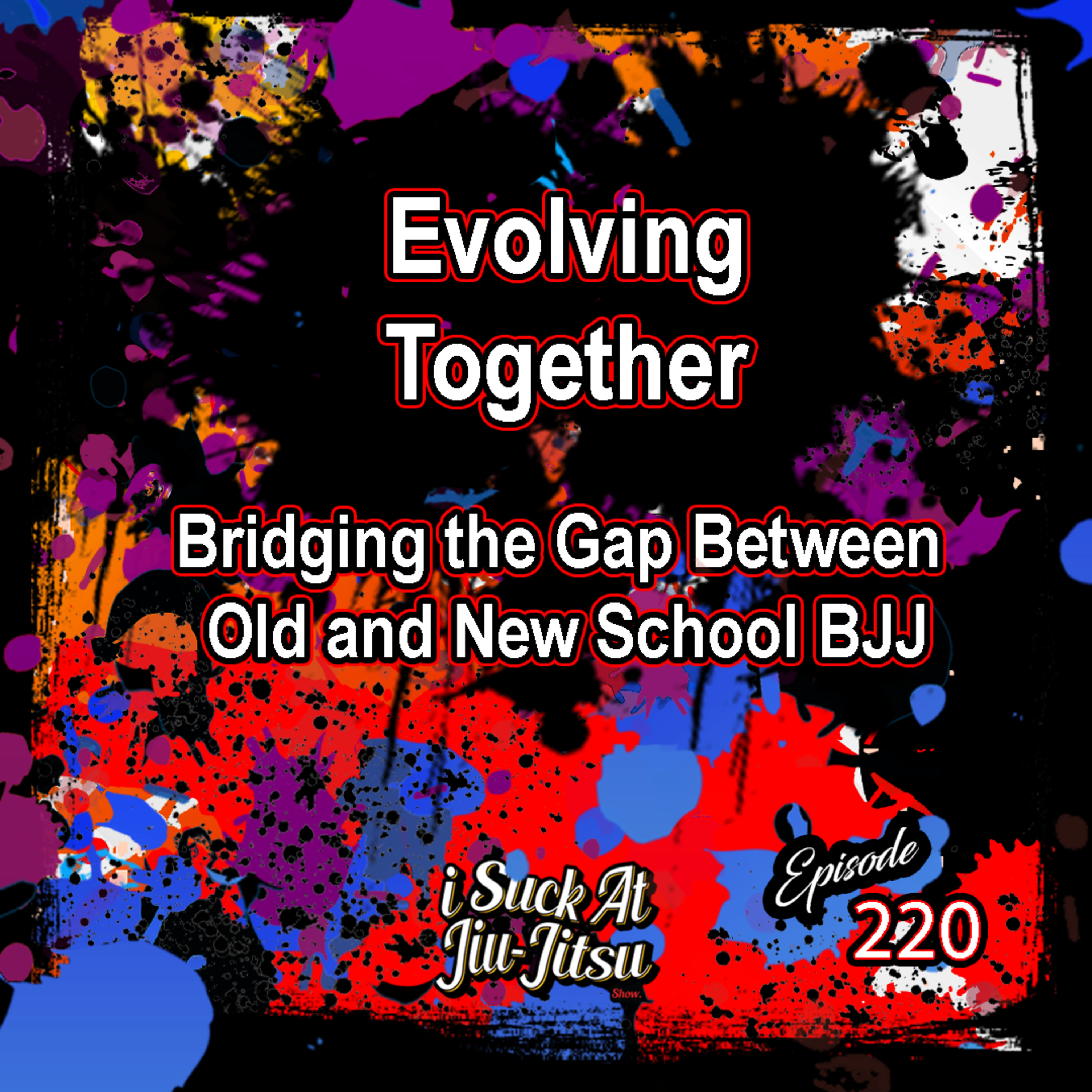 #220 Evolving Together: Bridging the Gap Between Old and New School BJJ