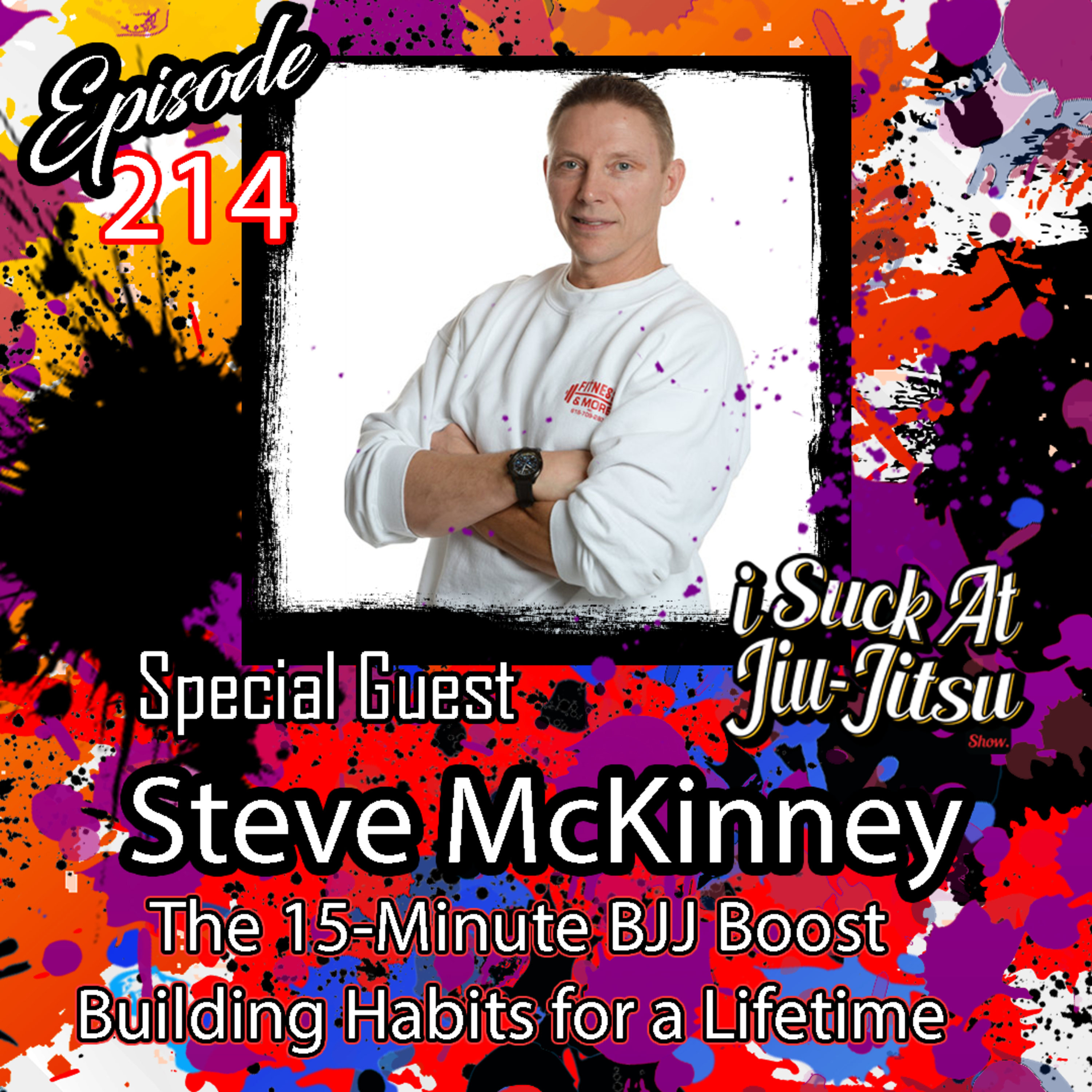 #214 Steve McKinney: The 15-Minute BJJ Strength Boost | Building Habits for a Lifetime