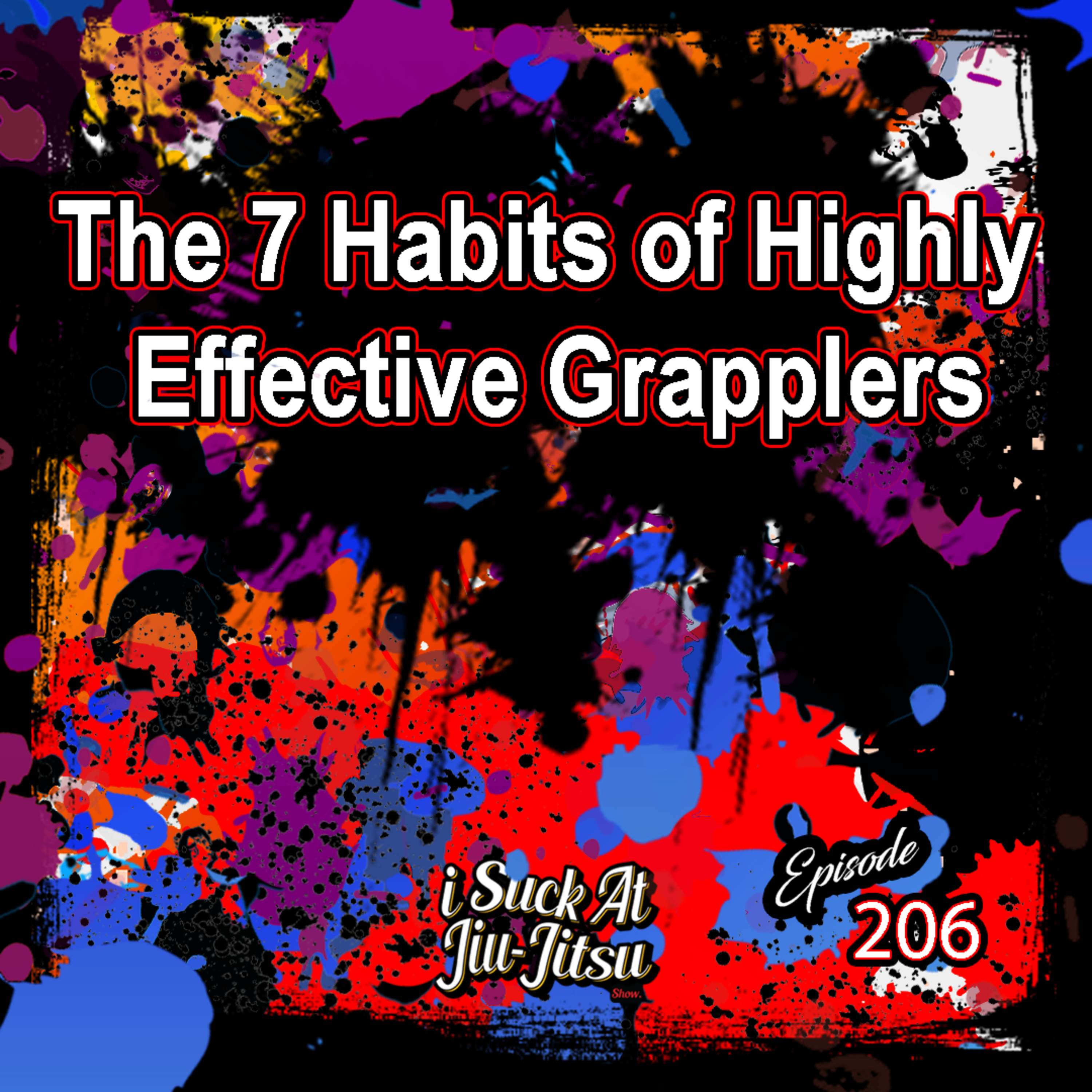 #206 The 7 Habits of Highly Effective Grapplers | 7 Habits Unleashed