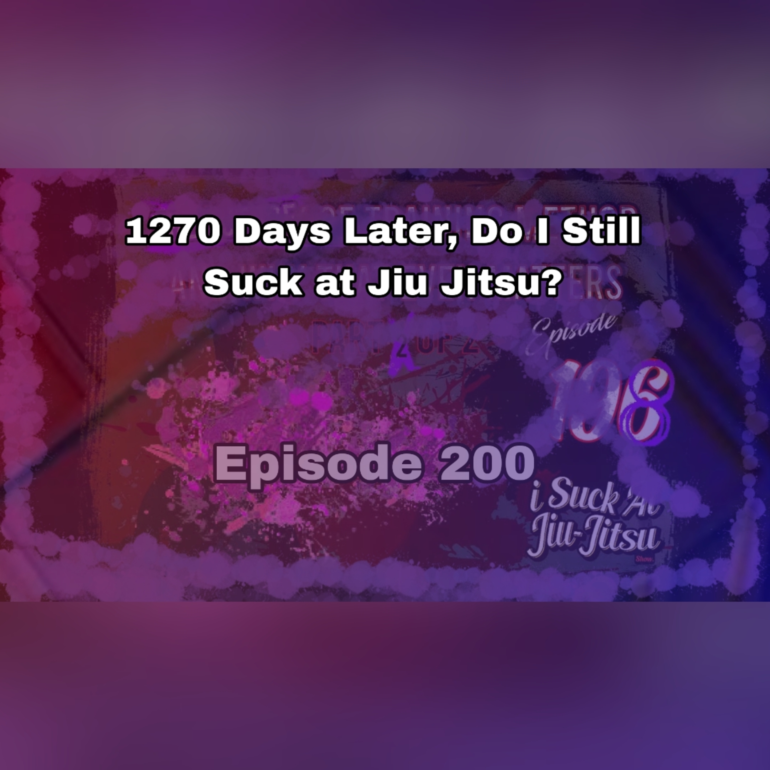 #200: 1270 Days Later, Does Josh McKinney still Suck at Jiu-Jitsu?
