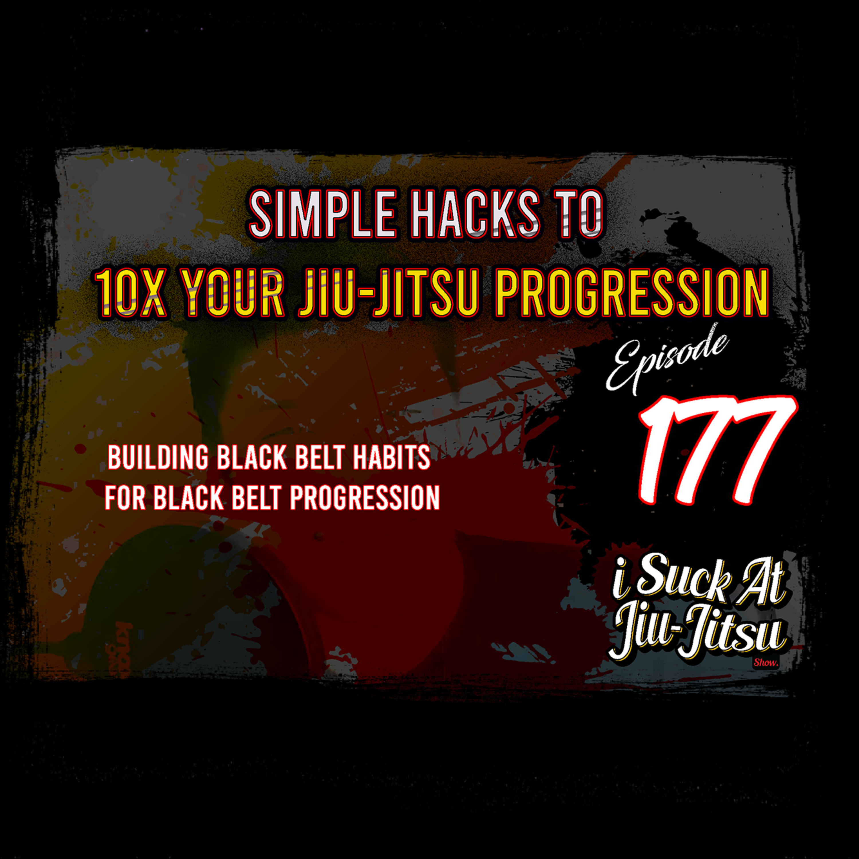 #177 Simple Hacks to 10x Your Jiu Jitsu Progress | Building Black Belt Habits for Black Belt Progression