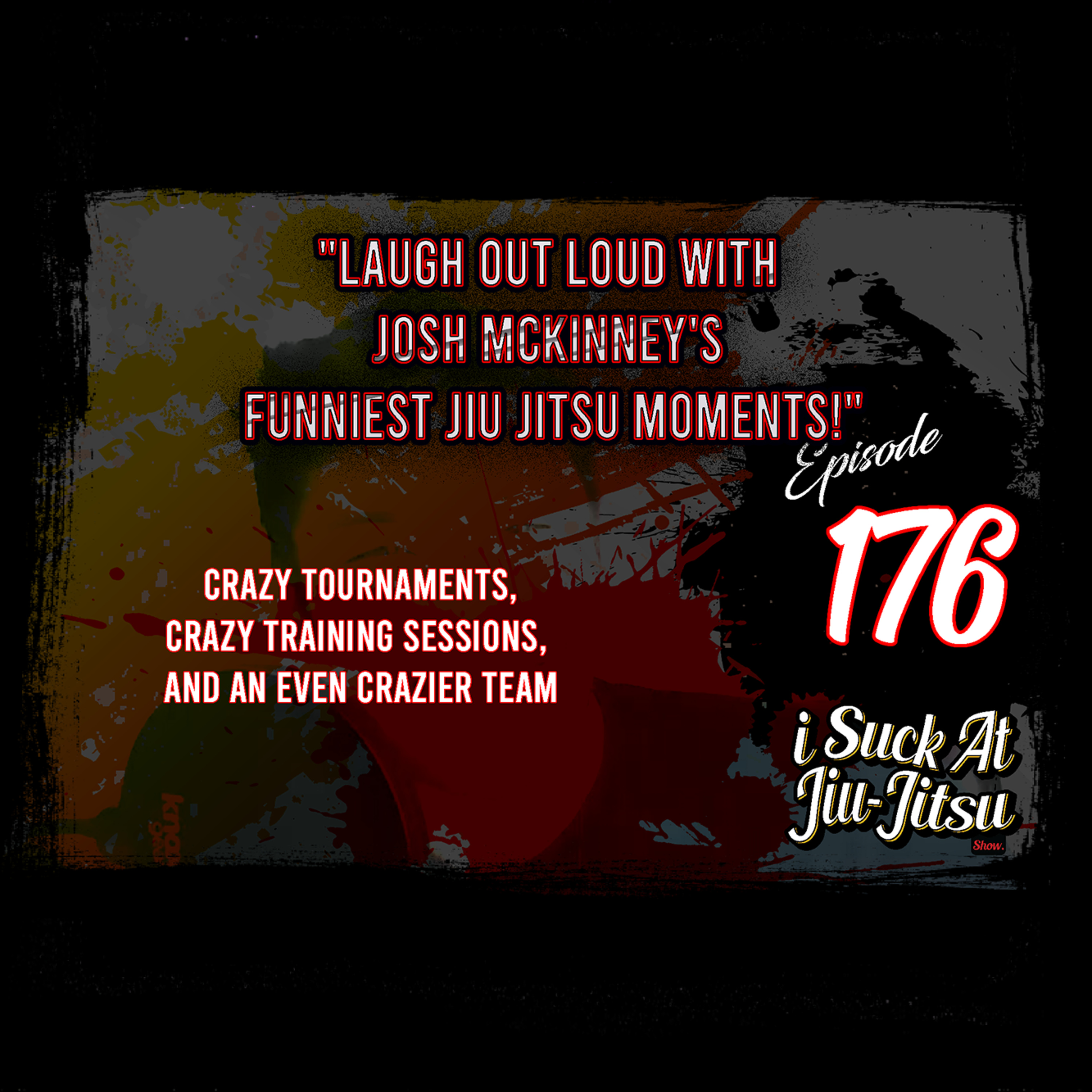 #176 Laugh Out Loud With Josh McKinney's Funniest Jiu-Jitsu Moments