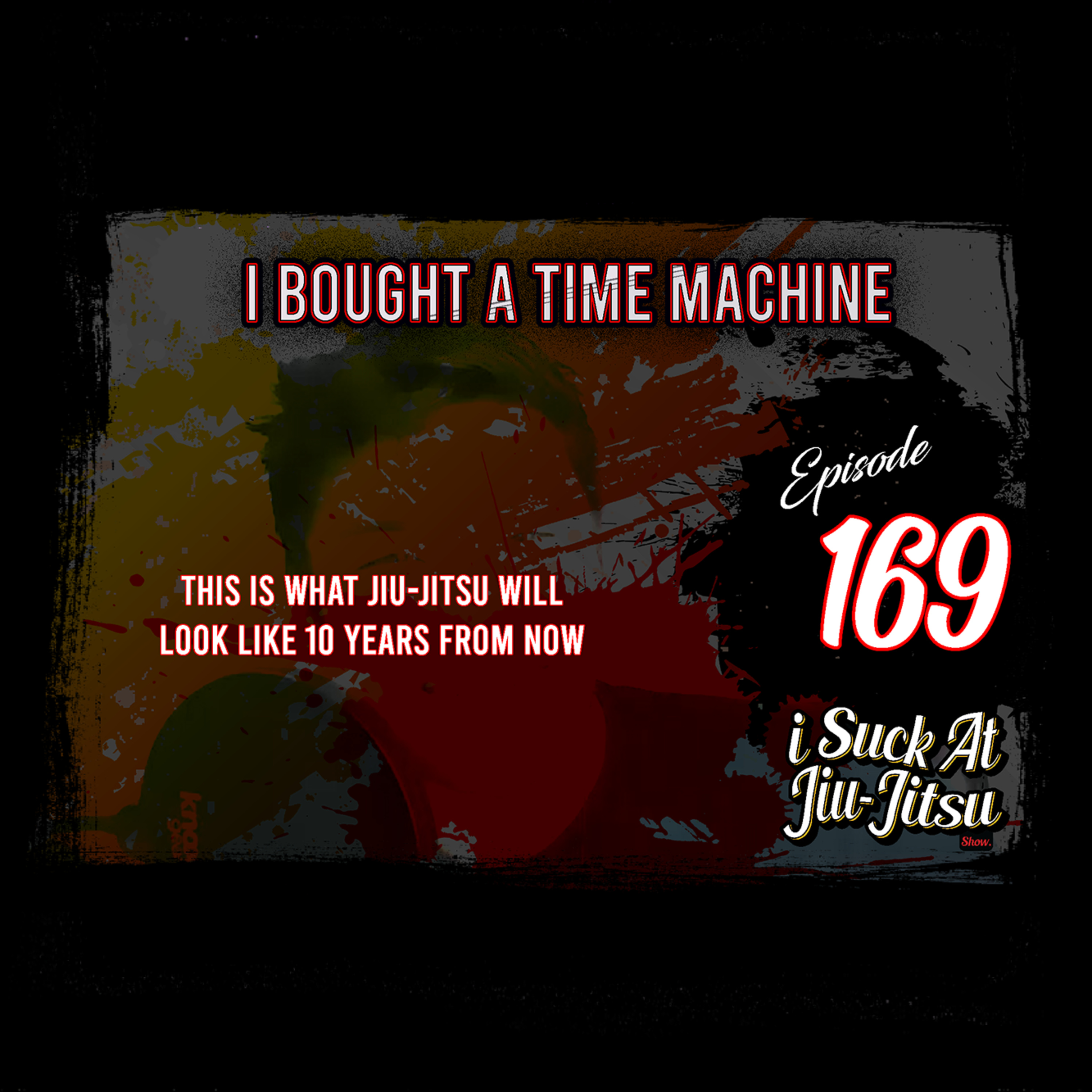 #169 I Bought a Time Machine | What Jiu-Jitsu will be like in the Year 2033