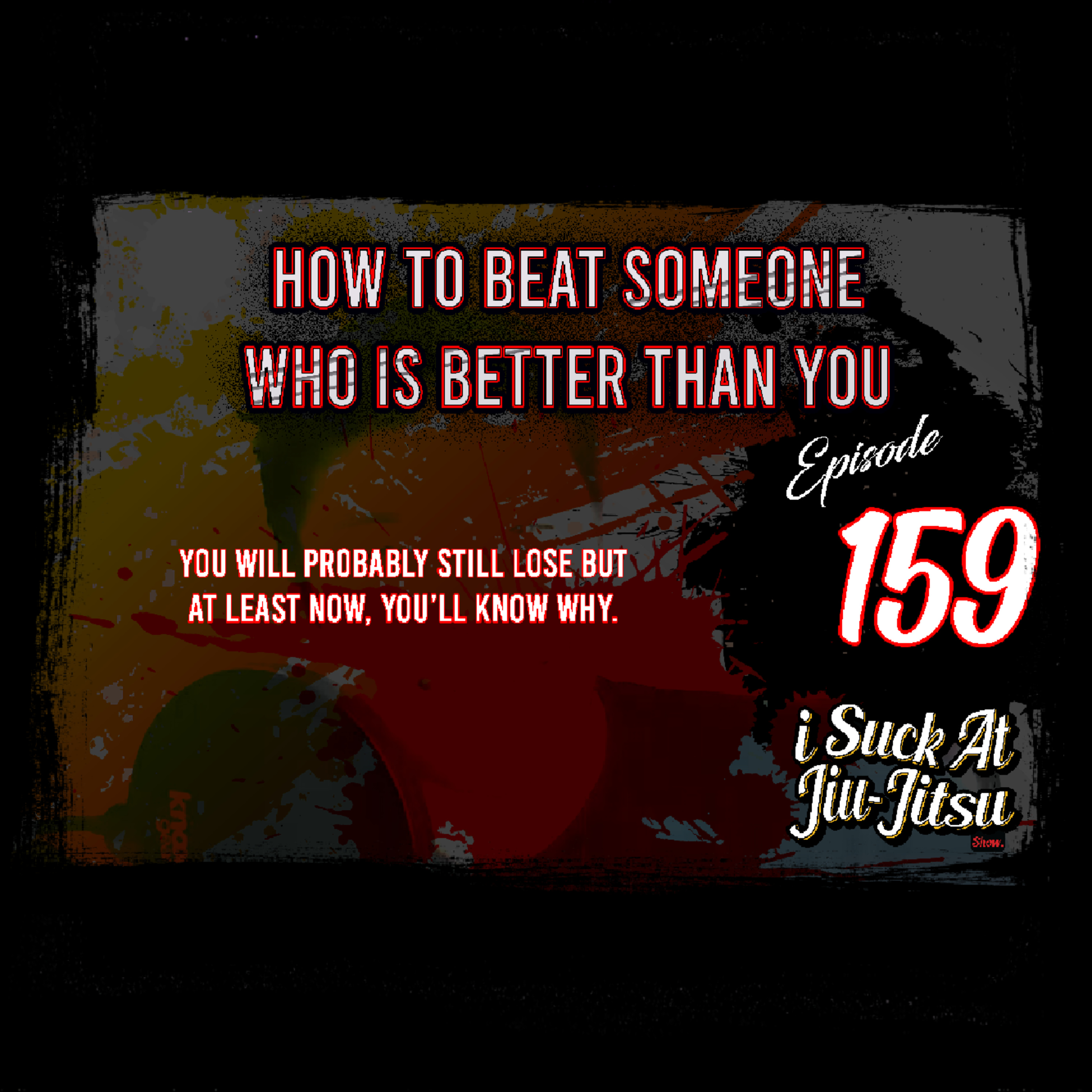 #159 How to Beat People Who are Better Than You | Breaking down Grappling into Smaller Parts