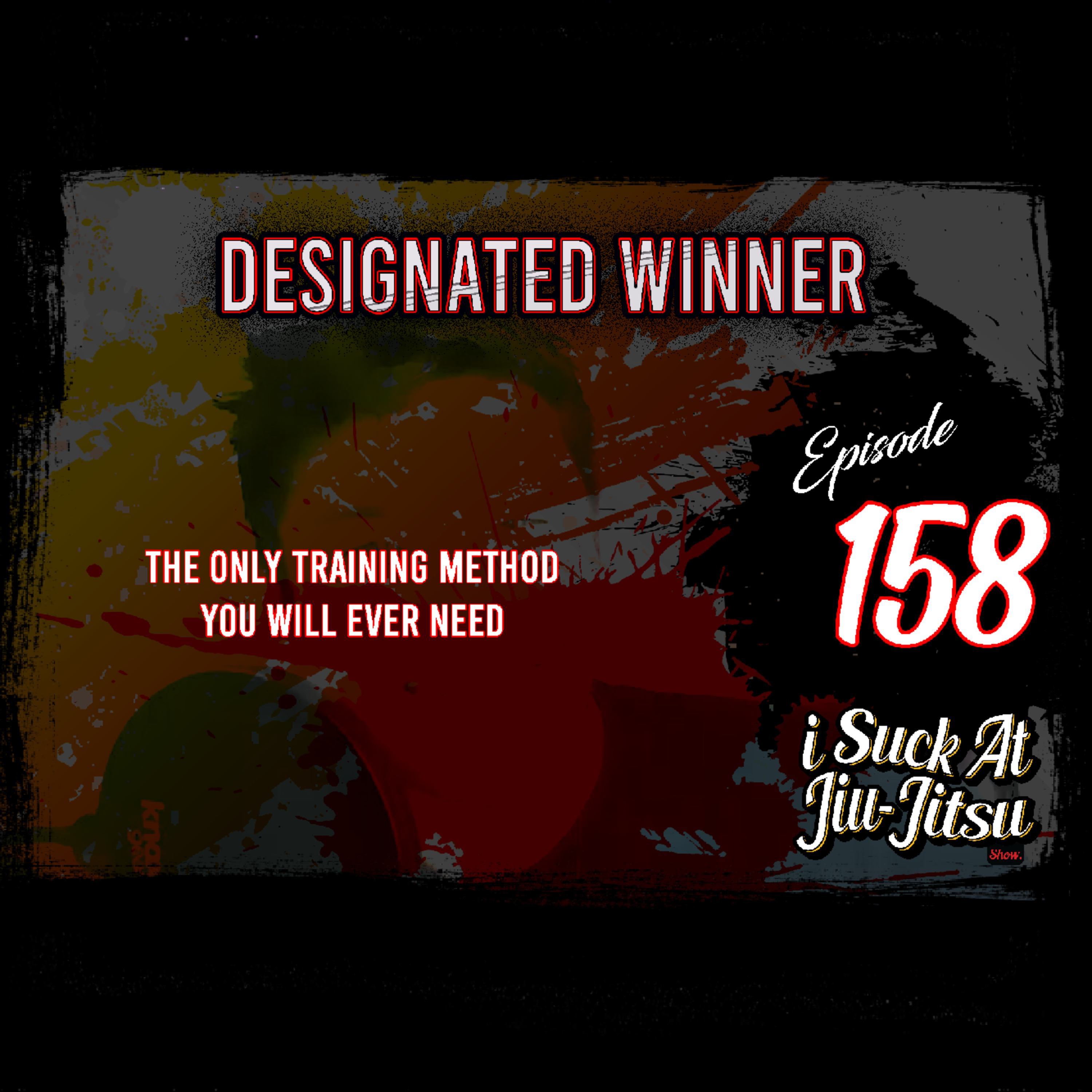 #158 Designated Winner | The Only Training Method You Will Ever Need