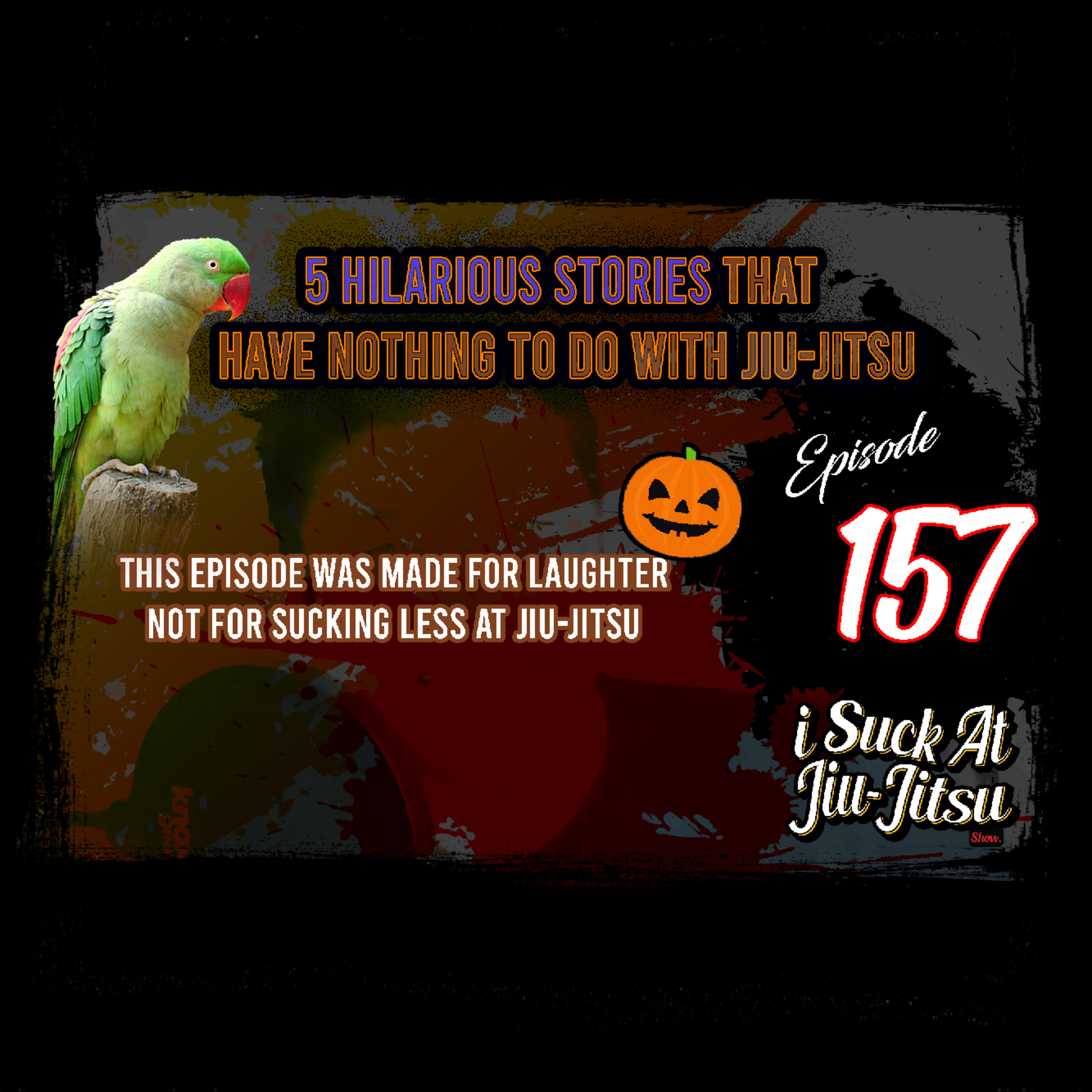 #157 5 Hilarious Stories that aren't Remotely Jiu-Jitsu Related | Halloween Spooktacular?