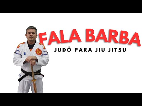FALA BARBA  - Judô para Jiu jitsu