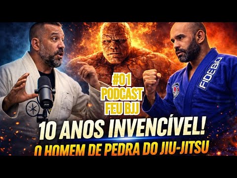 10 ANOS SEM PERDER UMA LUTA NO JIU-JITSU FOI CHAMADO DE HOMEM DE PEDRA #01 PODCAST FEUBJJ