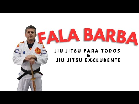 FALA BARBA - Jiu Jitsu para Todos & Jiu Jitsu excludente