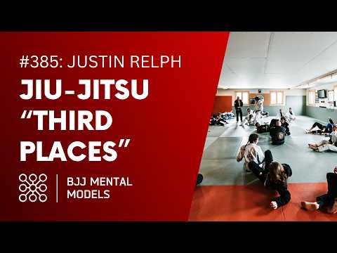 Ep. 385: Jiu-Jitsu "Third Places," feat. Justin Relph