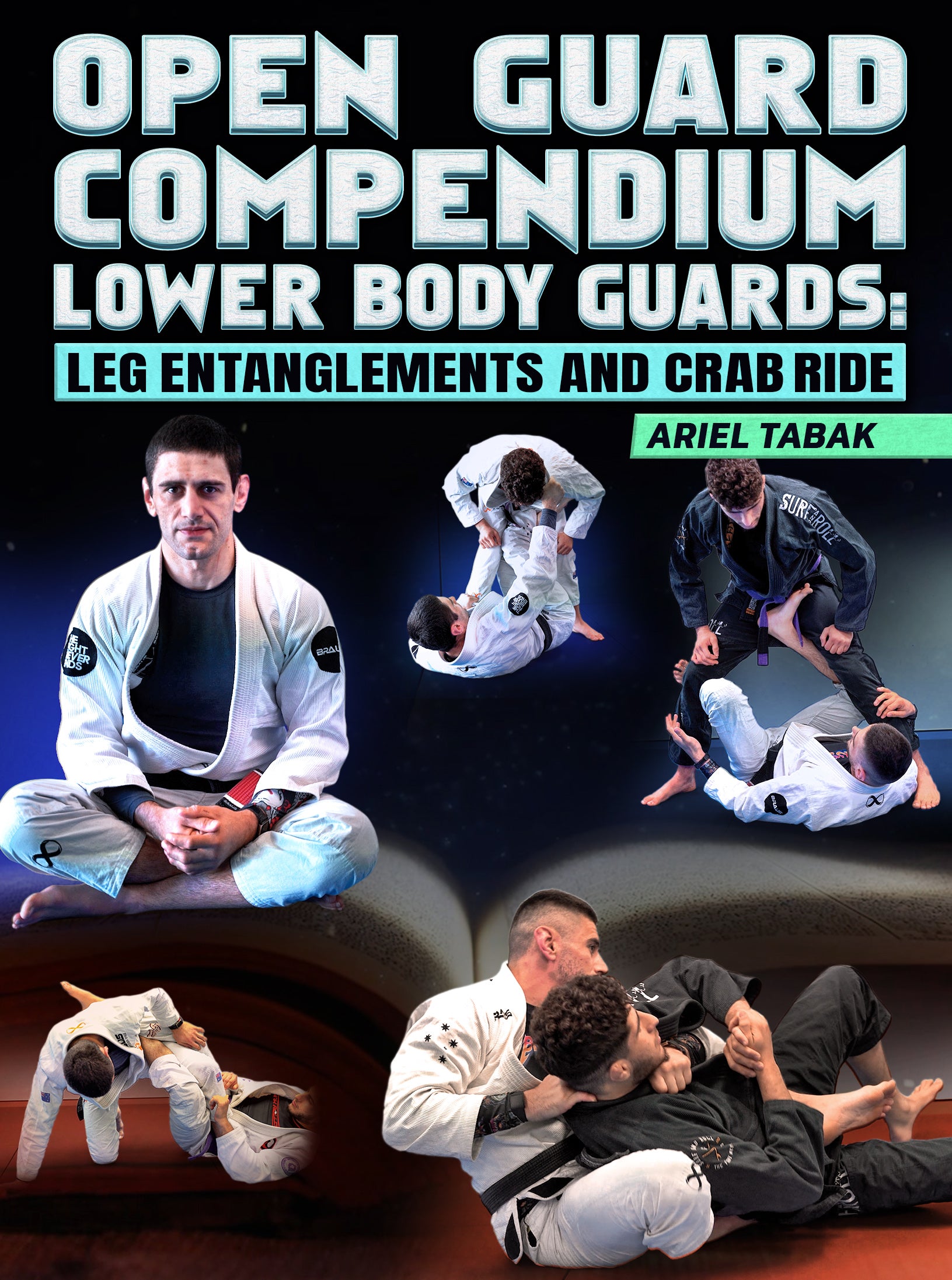 Open Guard Compendium Lower Body Guards: Leg Entanglements & Crab Ride by Ariel Tabak