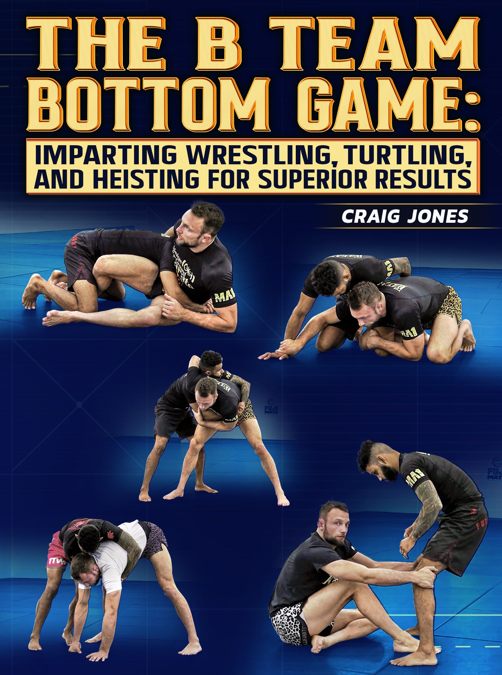 The B Team Bottom Game: Imparting Wrestling, Turtling, and Heisting For Superior Results by Craig Jones