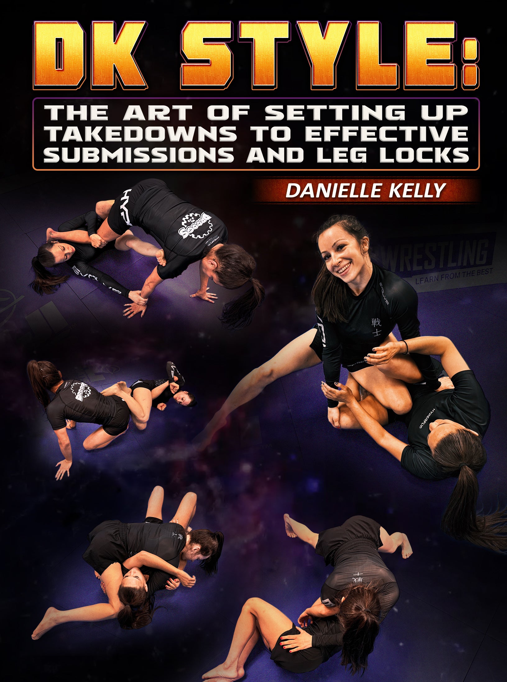 DK Style: The Art of Setting Up Takedowns to Effective Submissions and Leg Locksby Danielle Kelly image 1