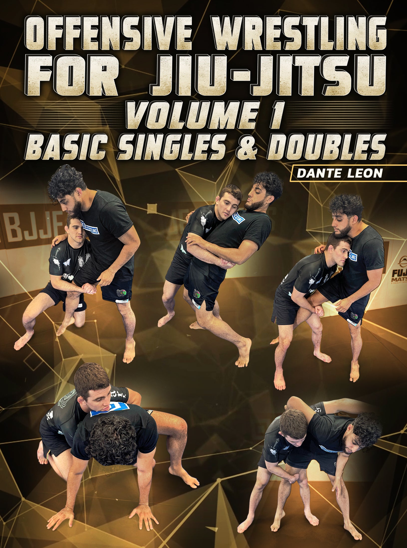 Offensive Wrestling For Jiu Jitsu Volume 1: Basic Singles and Doubles by Dante Leon