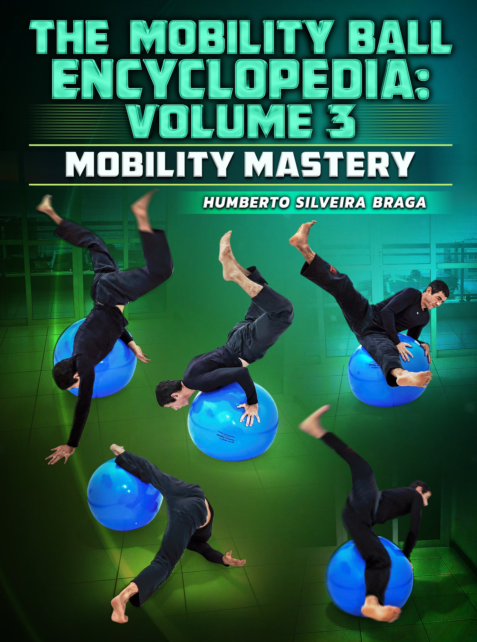 The Mobility Ball Encyclopedia volume 3: Mobility Mastery by Humberto Silveira