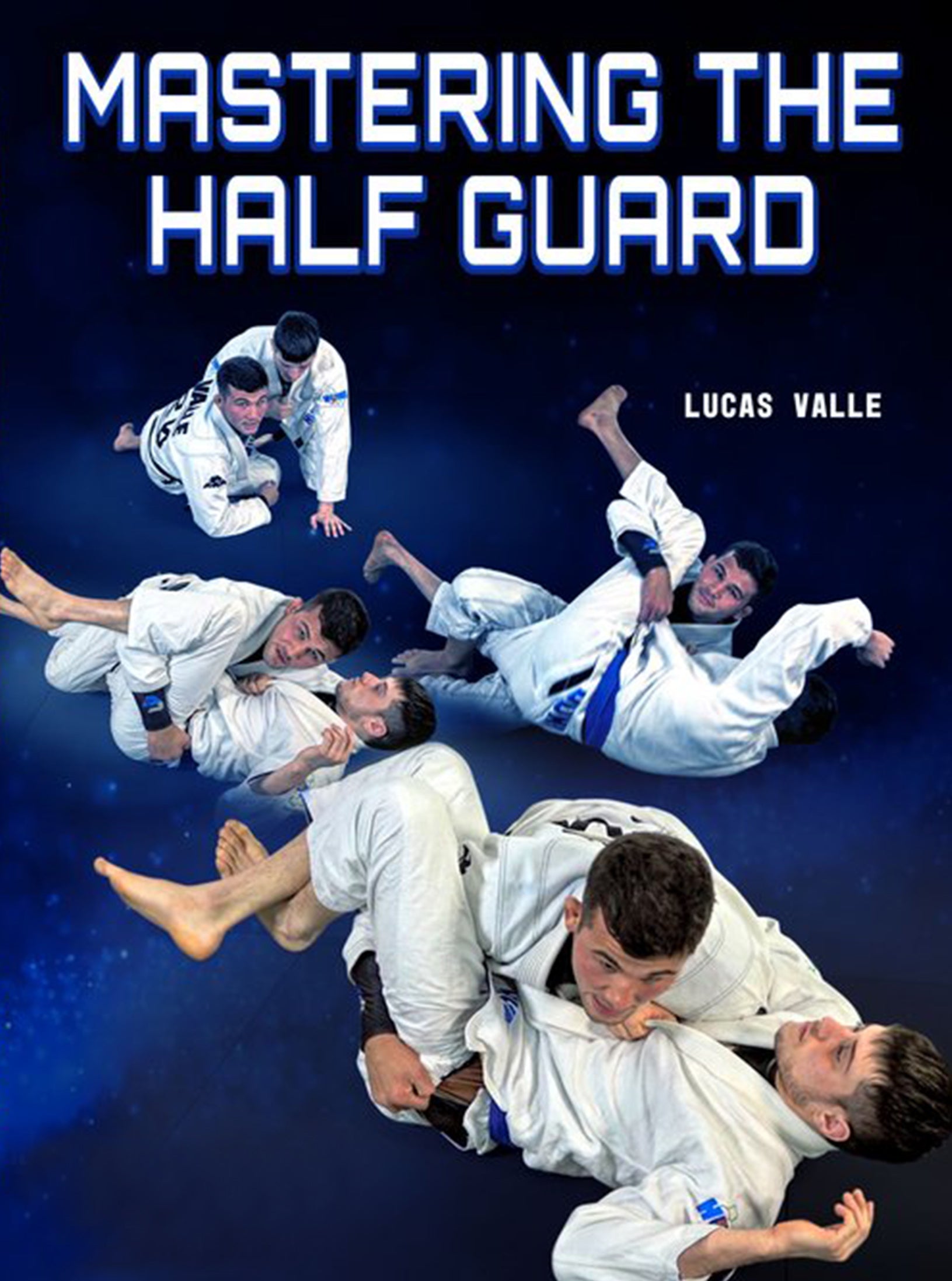 Mastering The Half Guard by Lucas Valle