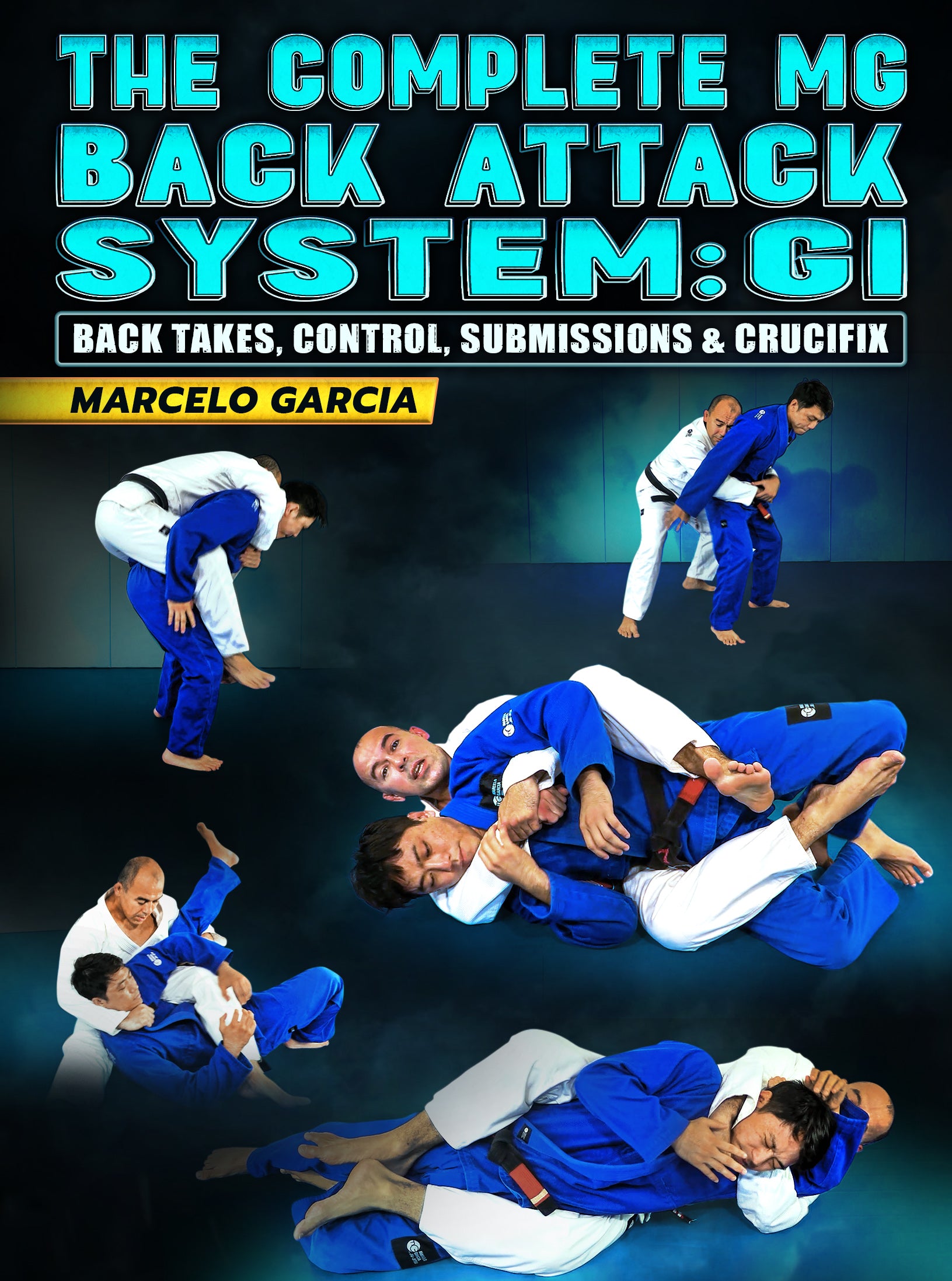 The Complete MG Back Attack System: Gi - Back Takes, Control, Submissions & Crucifix by Marcelo Garcia image 1