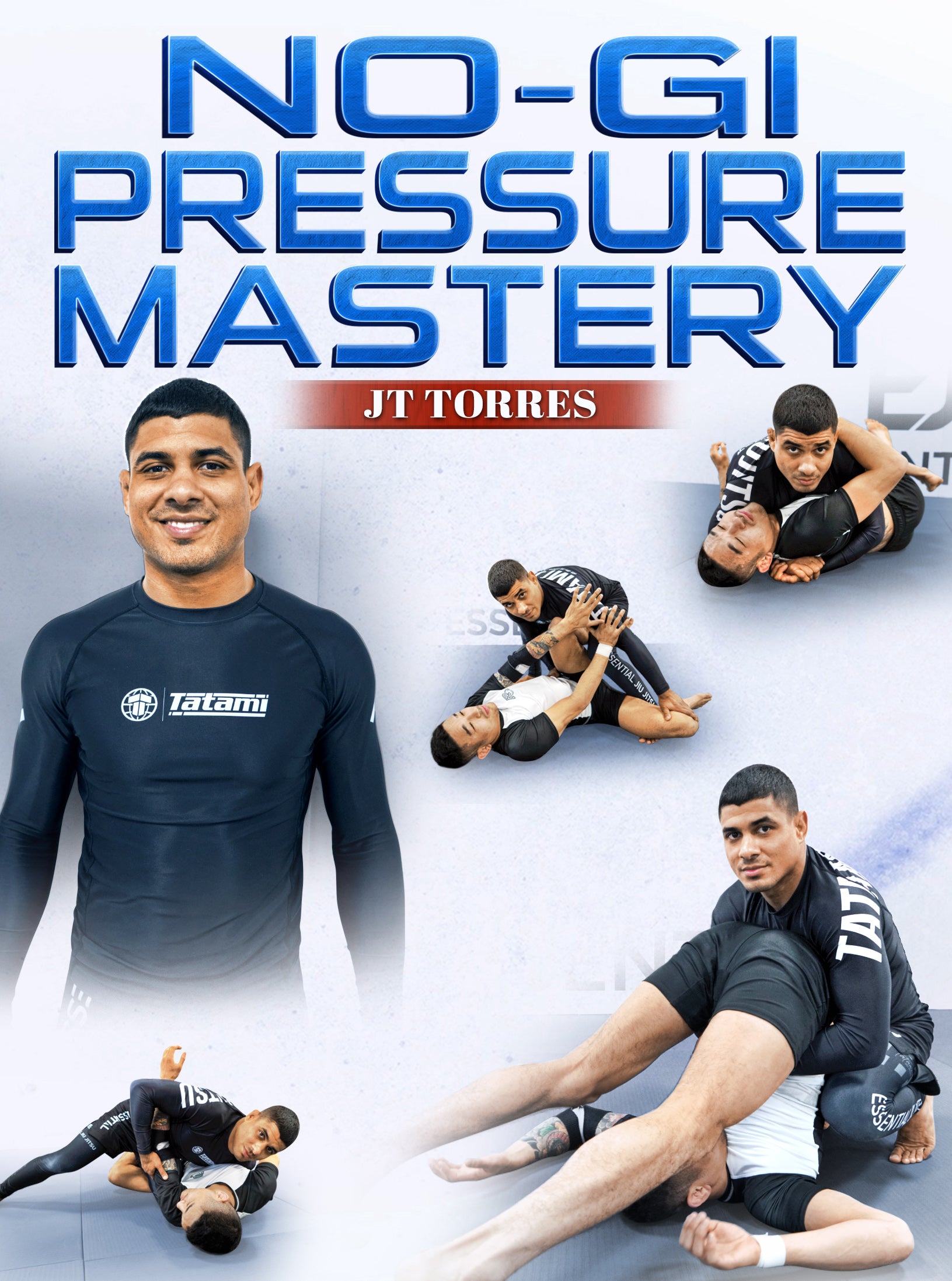 No-Gi Pressure Mastery by JT Torres