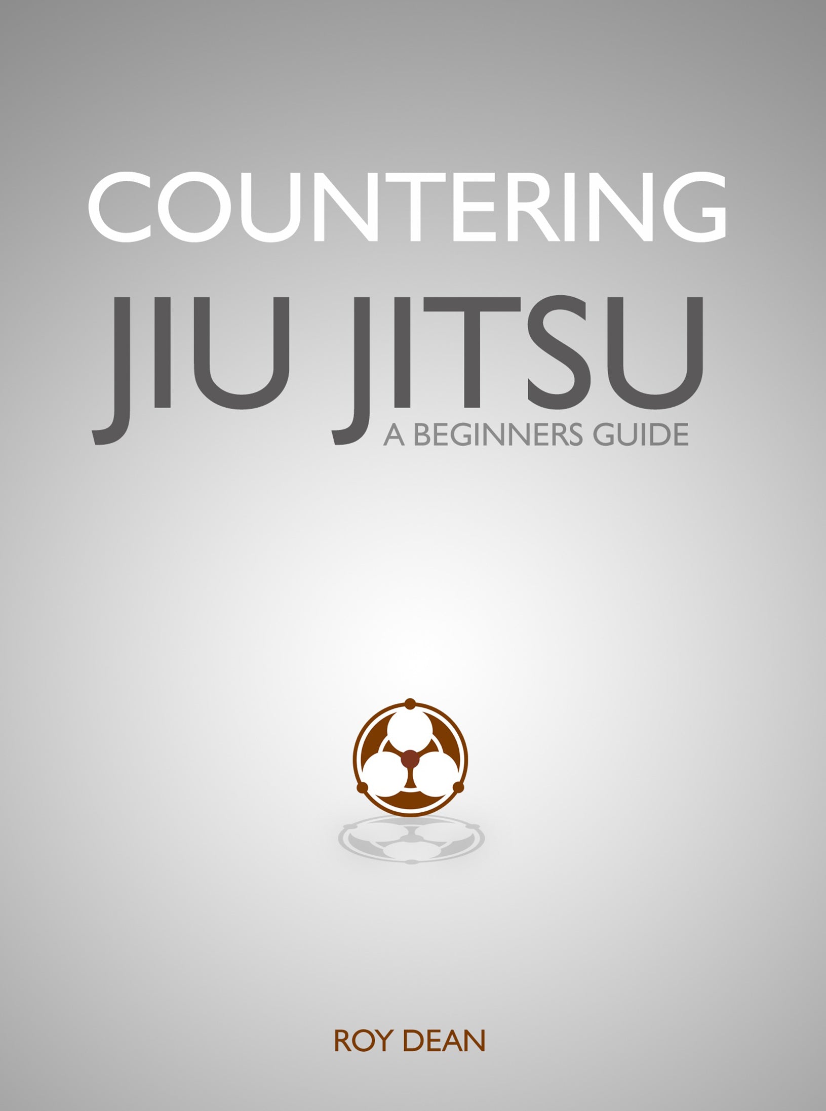 Countering Jiu Jitsu: A Beginners Guide by Roy Dean