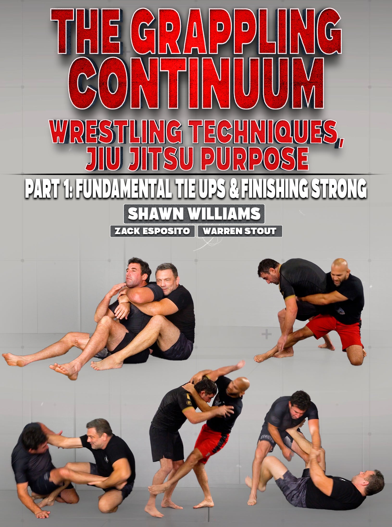 The Grappling Continuum: Wrestling Techniques, Jiu Jitsu Purpose. Part 1: Fundamental Tie Ups & Finishing Strong by Zack Esposito, Shawn Williams, and Warren Stout image 1