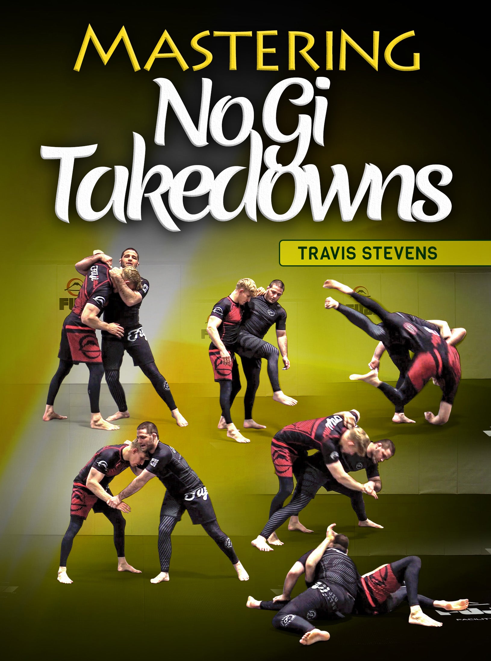 Mastering No Gi Takedowns by Travis Stevens